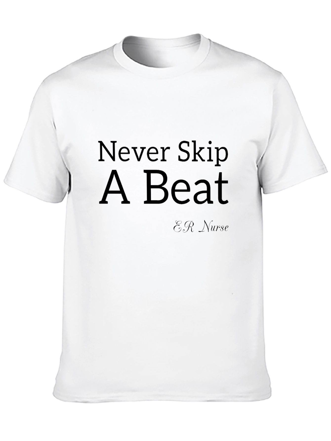 Never Skip A Beat ER Nurse T-Shirt