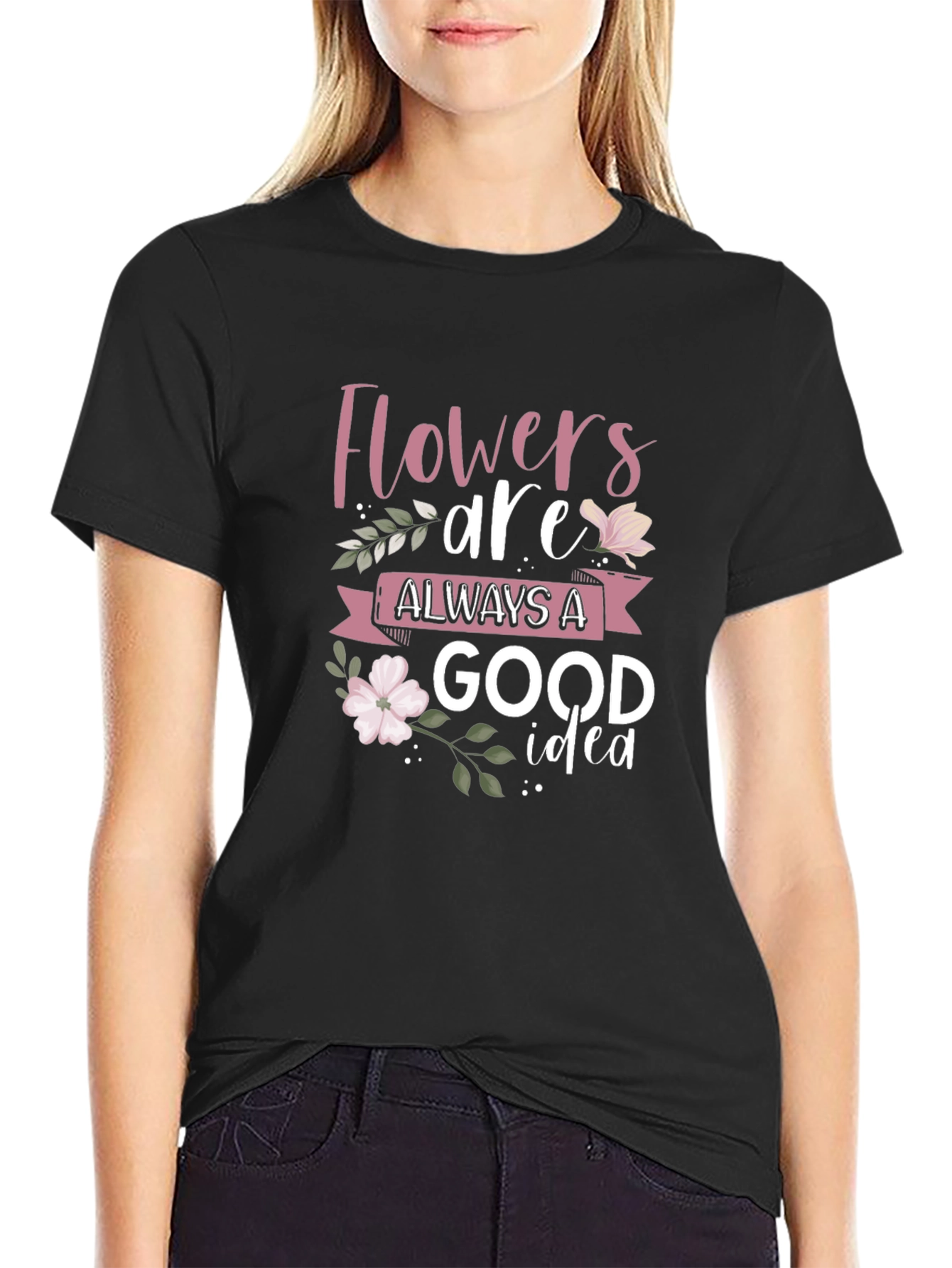 Flowers Are Always A Good Idea Black T-Shirt