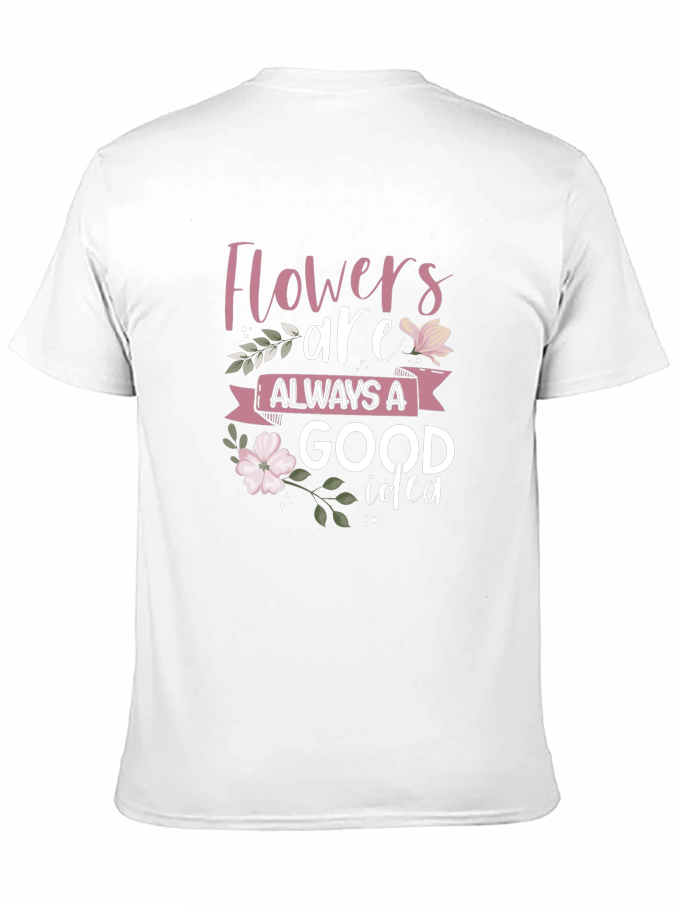 Flowers Are Always A Good Idea Black T-Shirt
