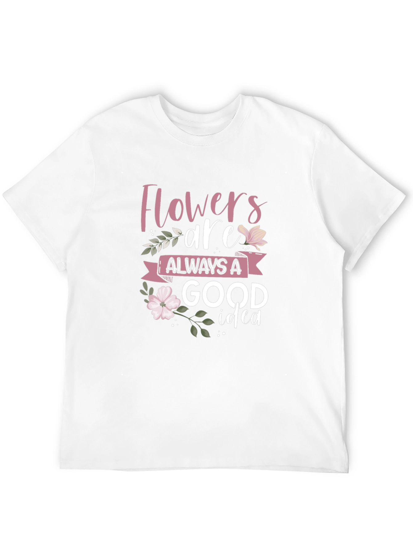 Flowers Are Always A Good Idea Black T-Shirt