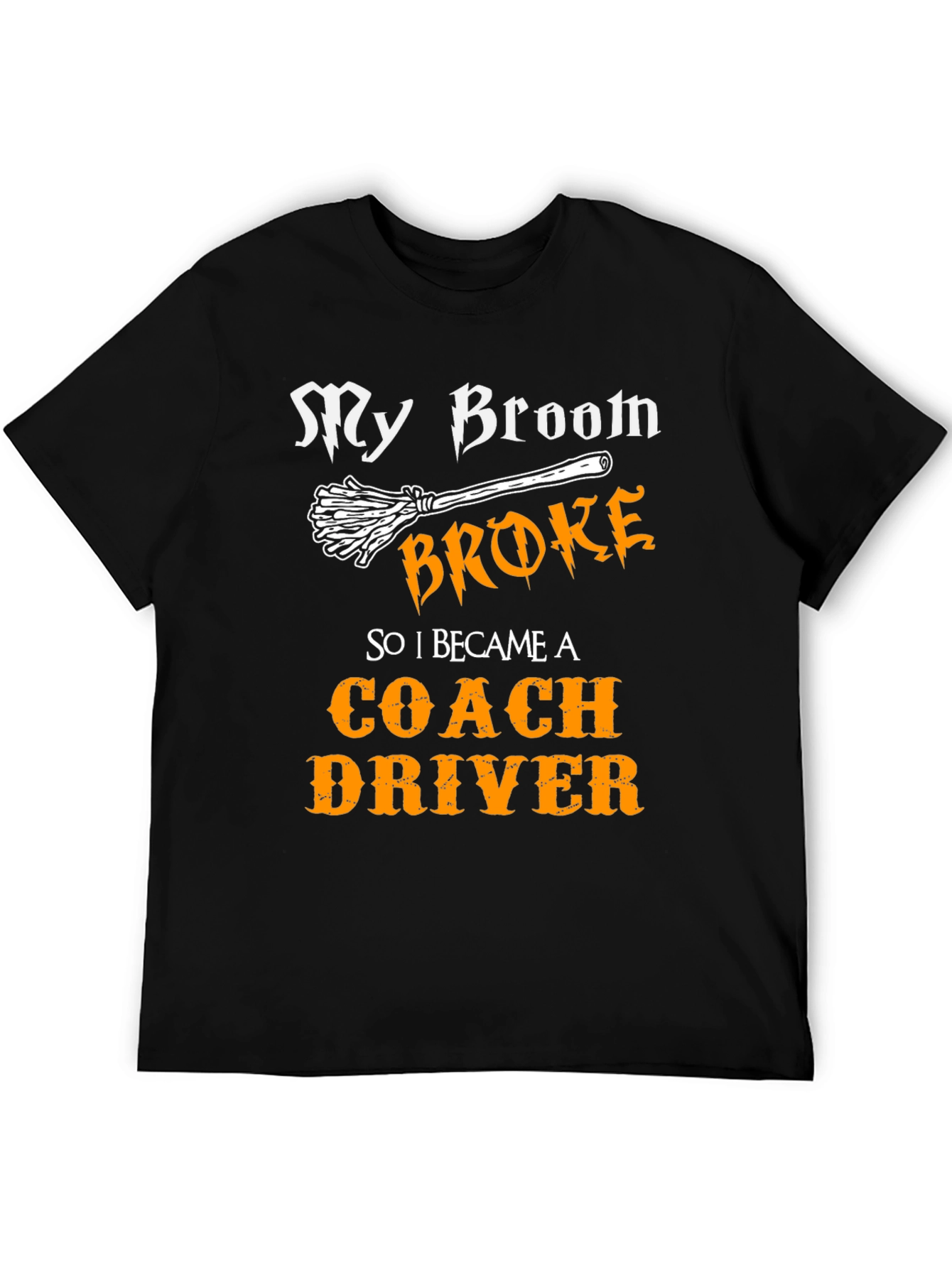 Funny Coach Driver T-Shirt - My Broom Broke