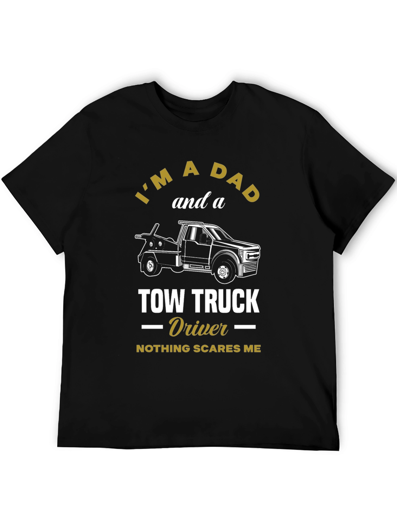 Dad Tow Truck Driver T-Shirt - Nothing Scares Me