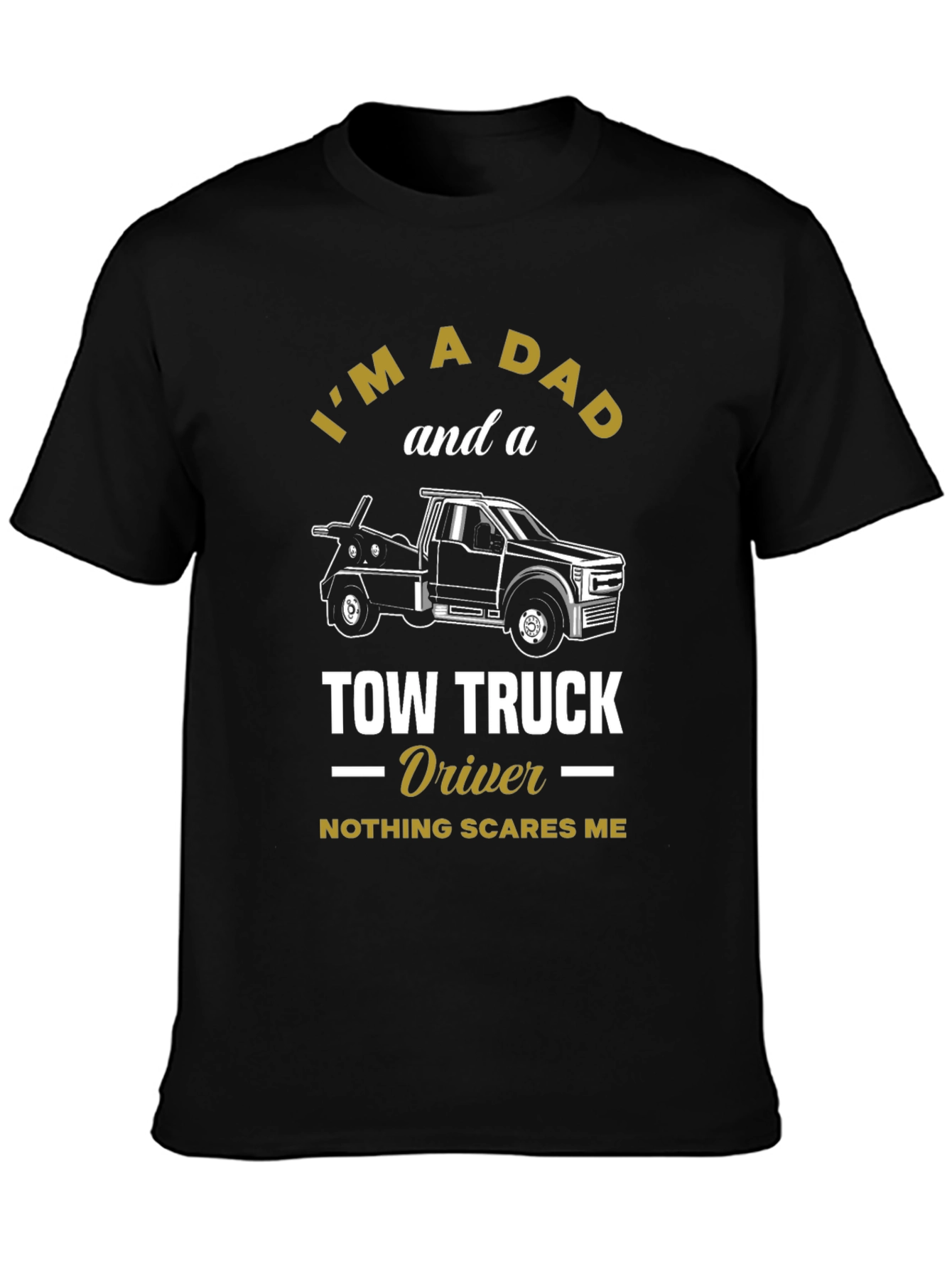 Dad Tow Truck Driver T-Shirt - Nothing Scares Me