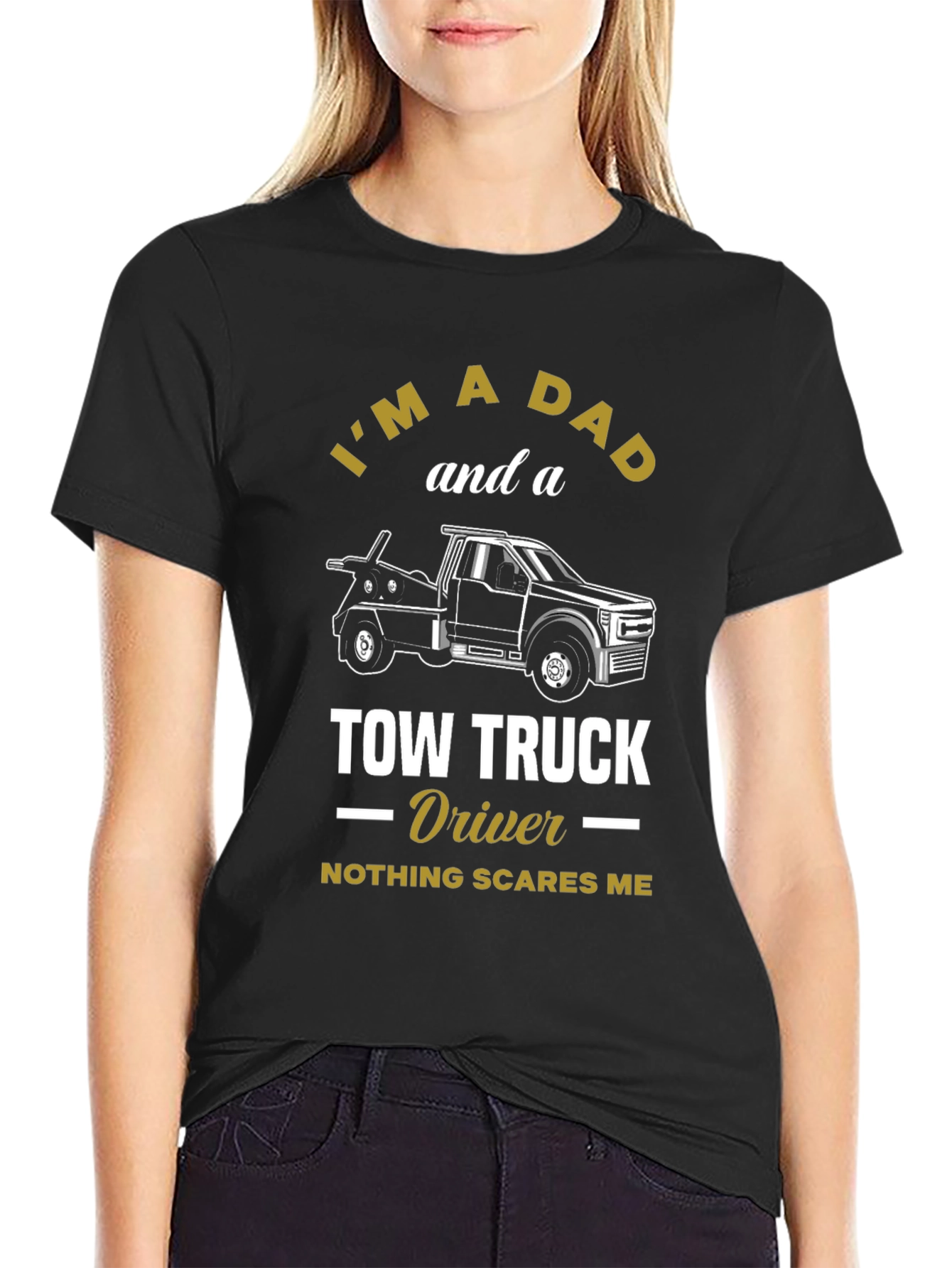 Dad Tow Truck Driver T-Shirt - Nothing Scares Me