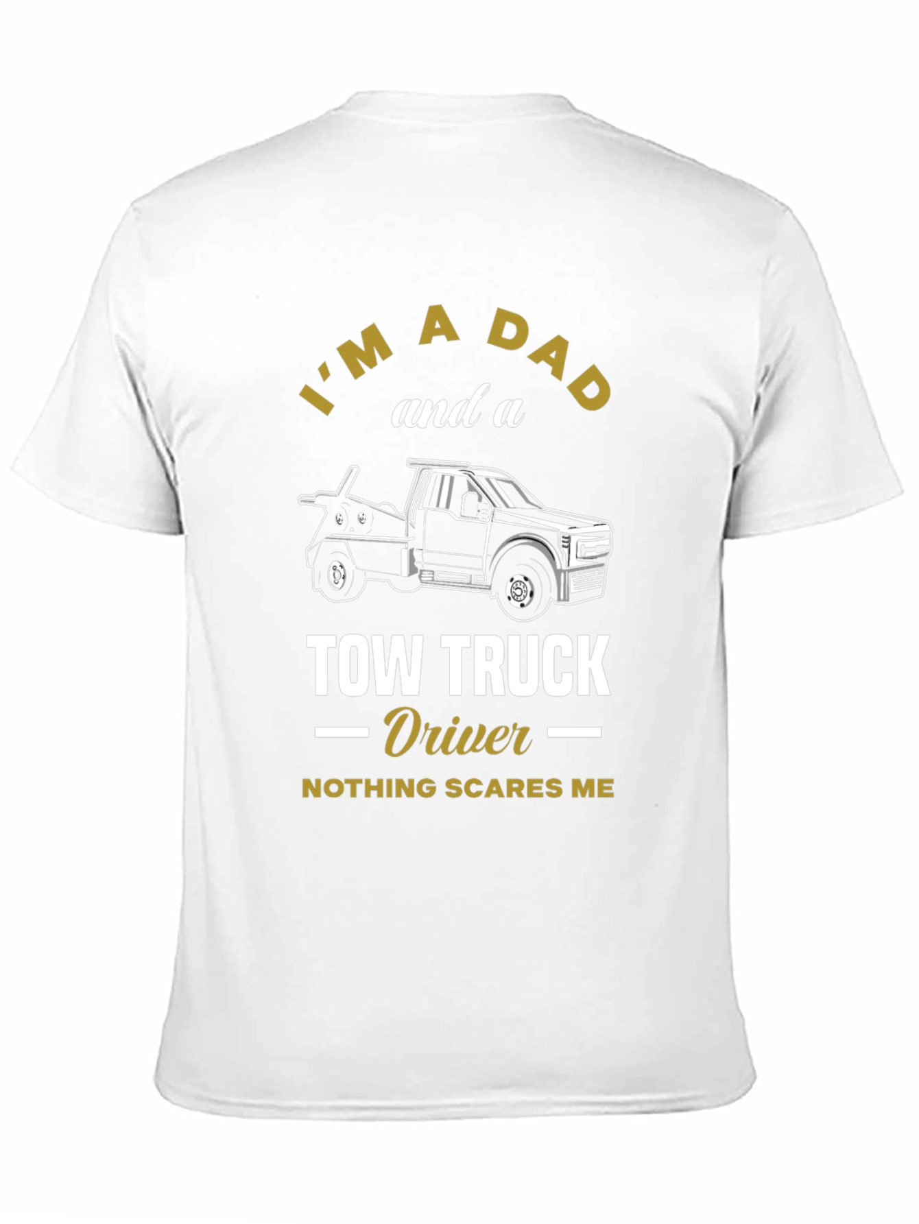 Dad Tow Truck Driver T-Shirt - Nothing Scares Me