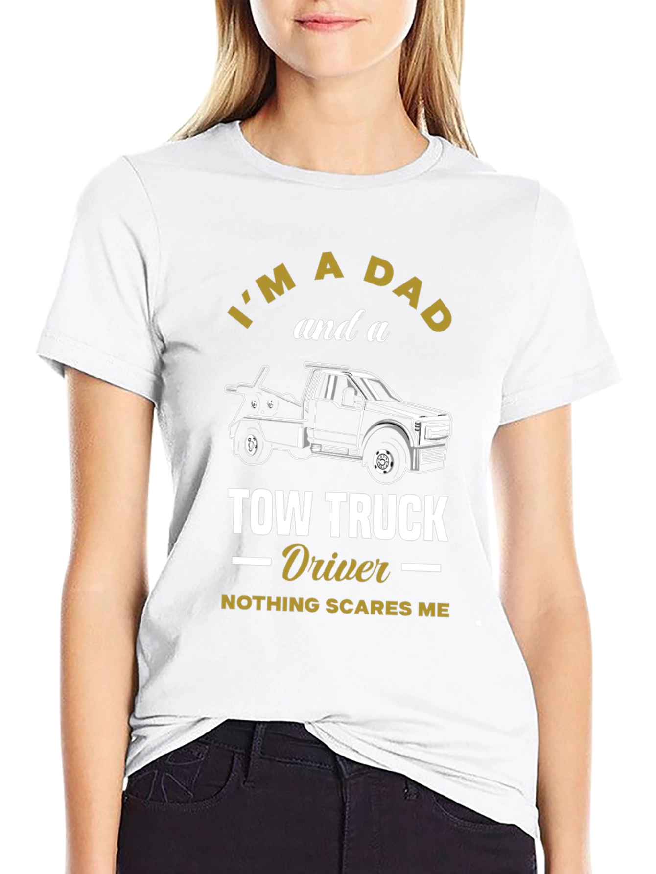 Dad Tow Truck Driver T-Shirt - Nothing Scares Me