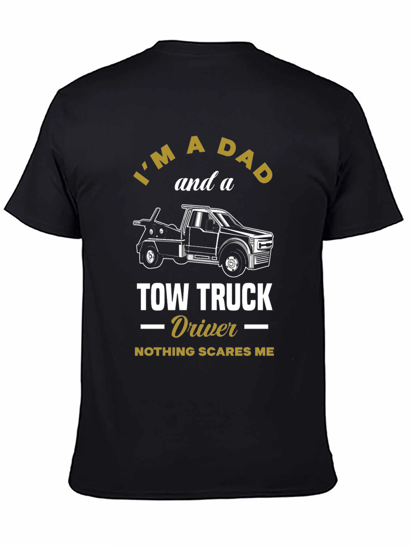 Dad Tow Truck Driver T-Shirt - Nothing Scares Me