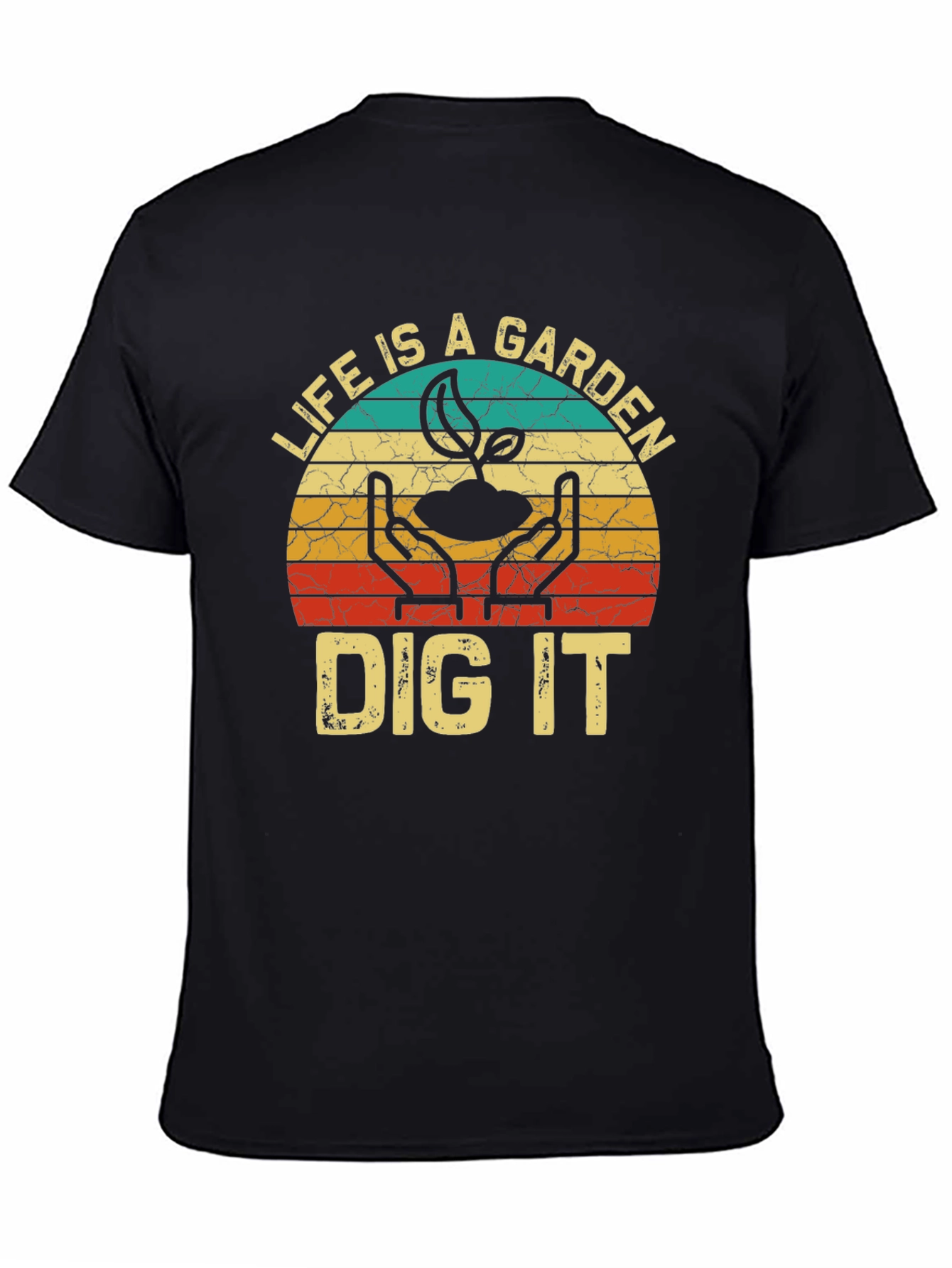 Life is a Garden Dig It T-Shirt