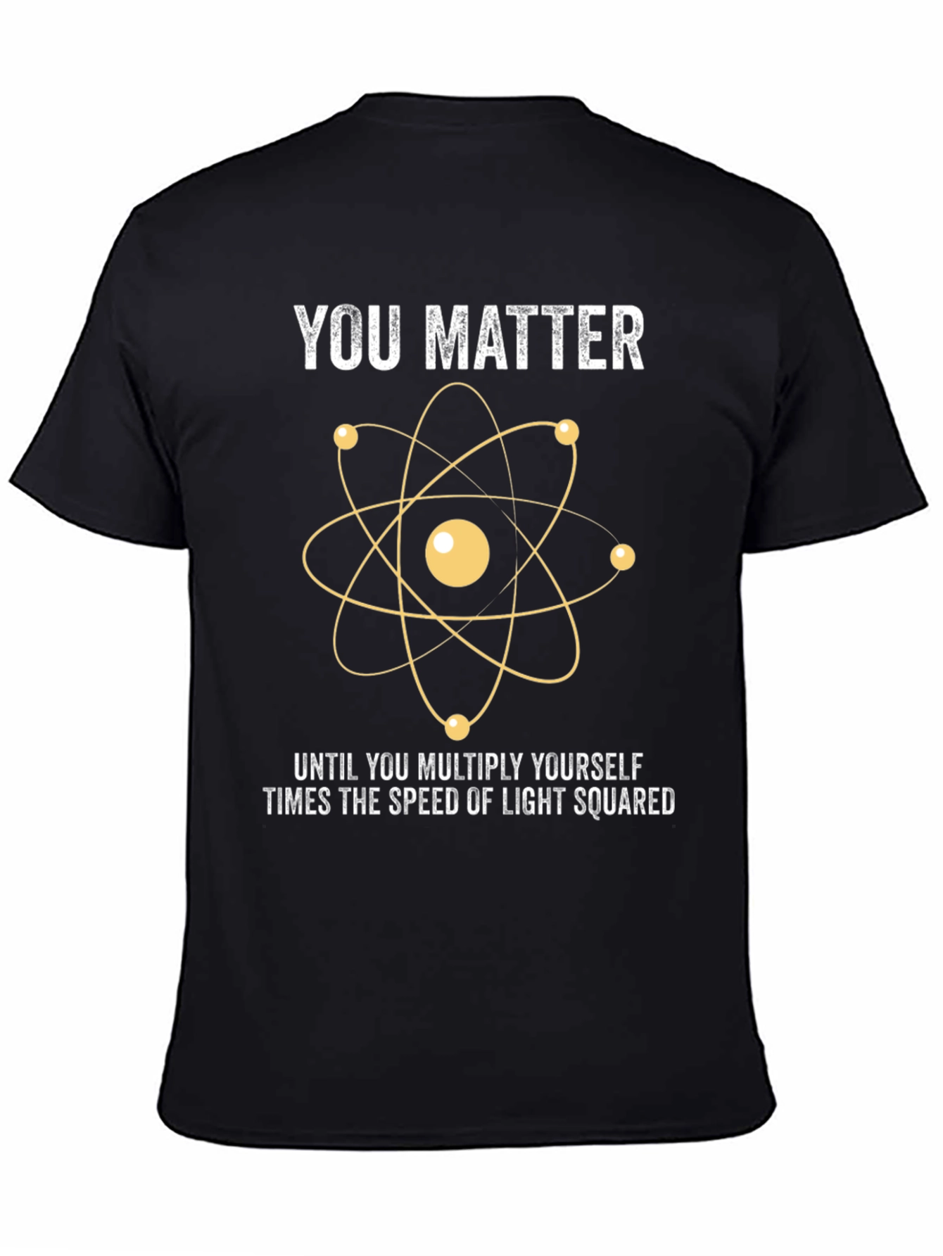 You Matter Science T-Shirt - Funny Physics Joke Tee
