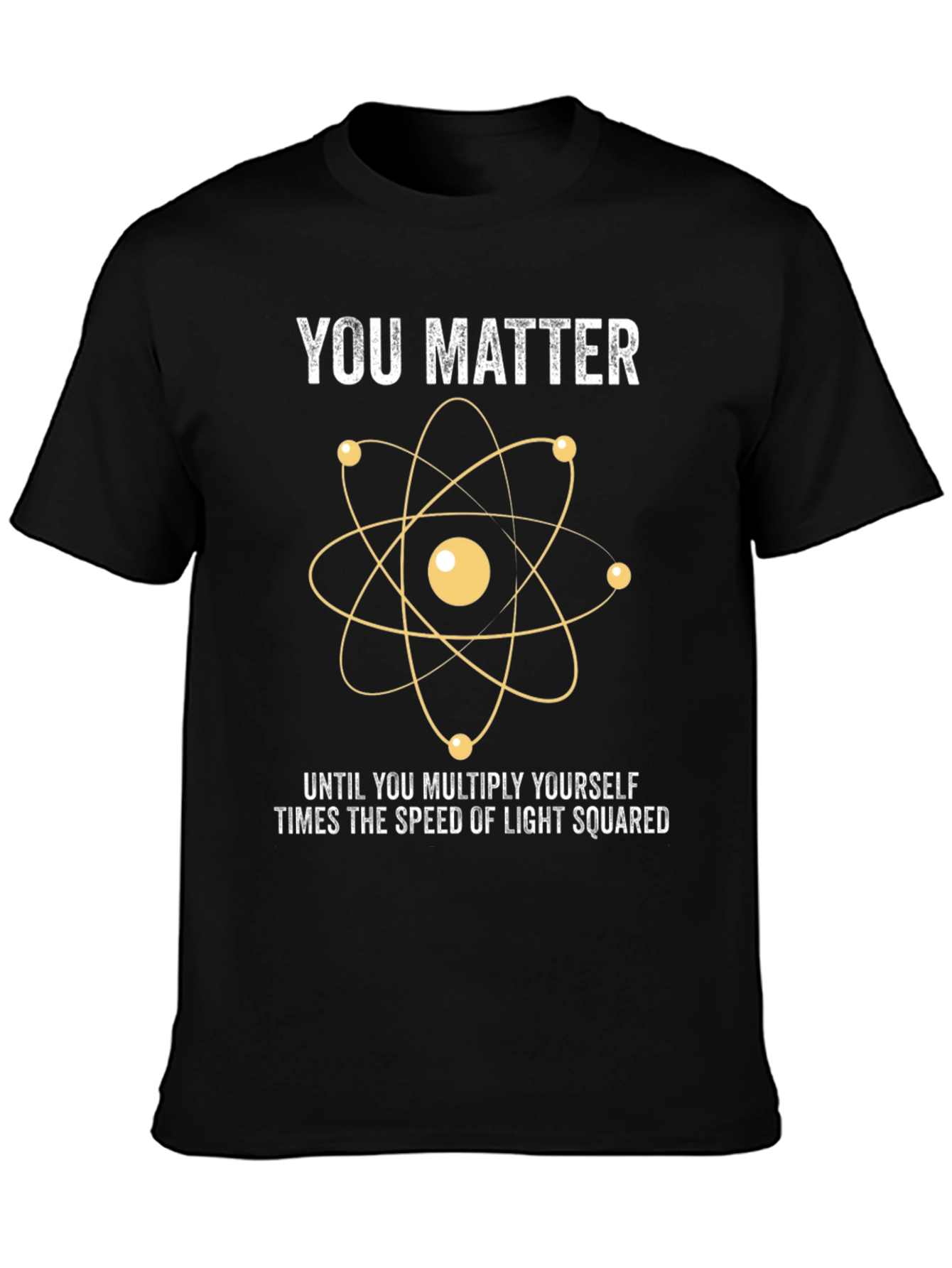 You Matter Science T-Shirt - Funny Physics Joke Tee
