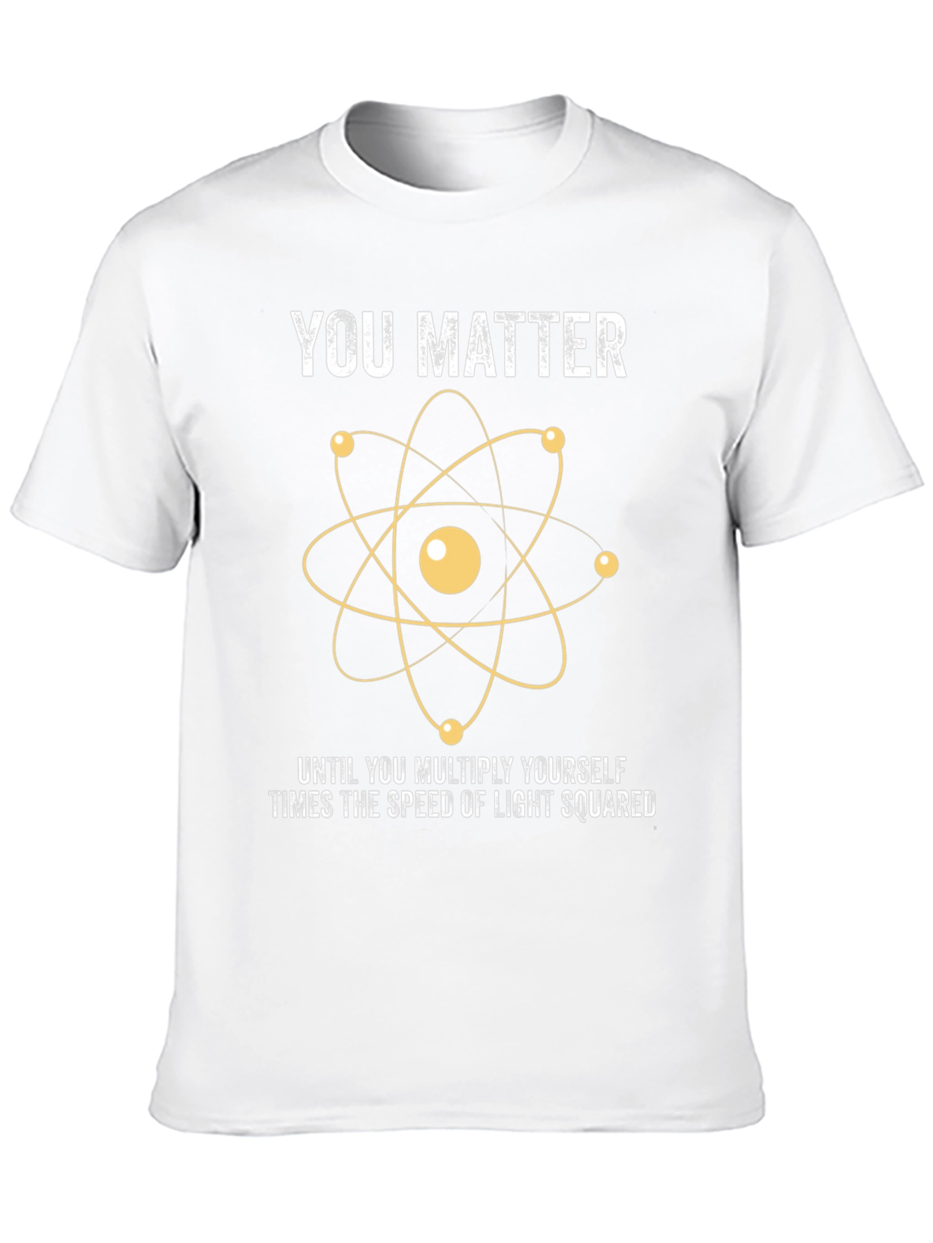 You Matter Science T-Shirt - Funny Physics Joke Tee