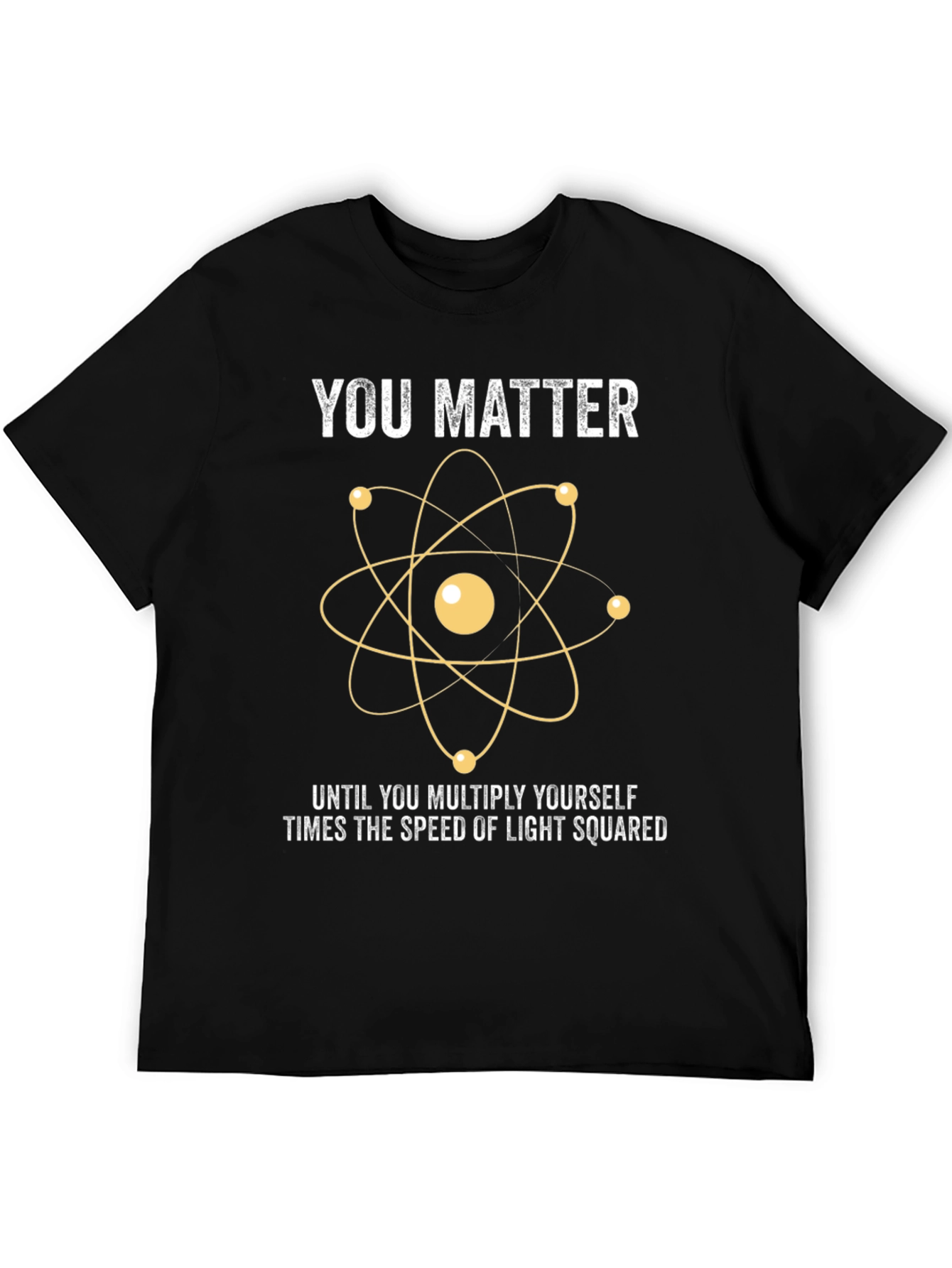 You Matter Science T-Shirt - Funny Physics Joke Tee