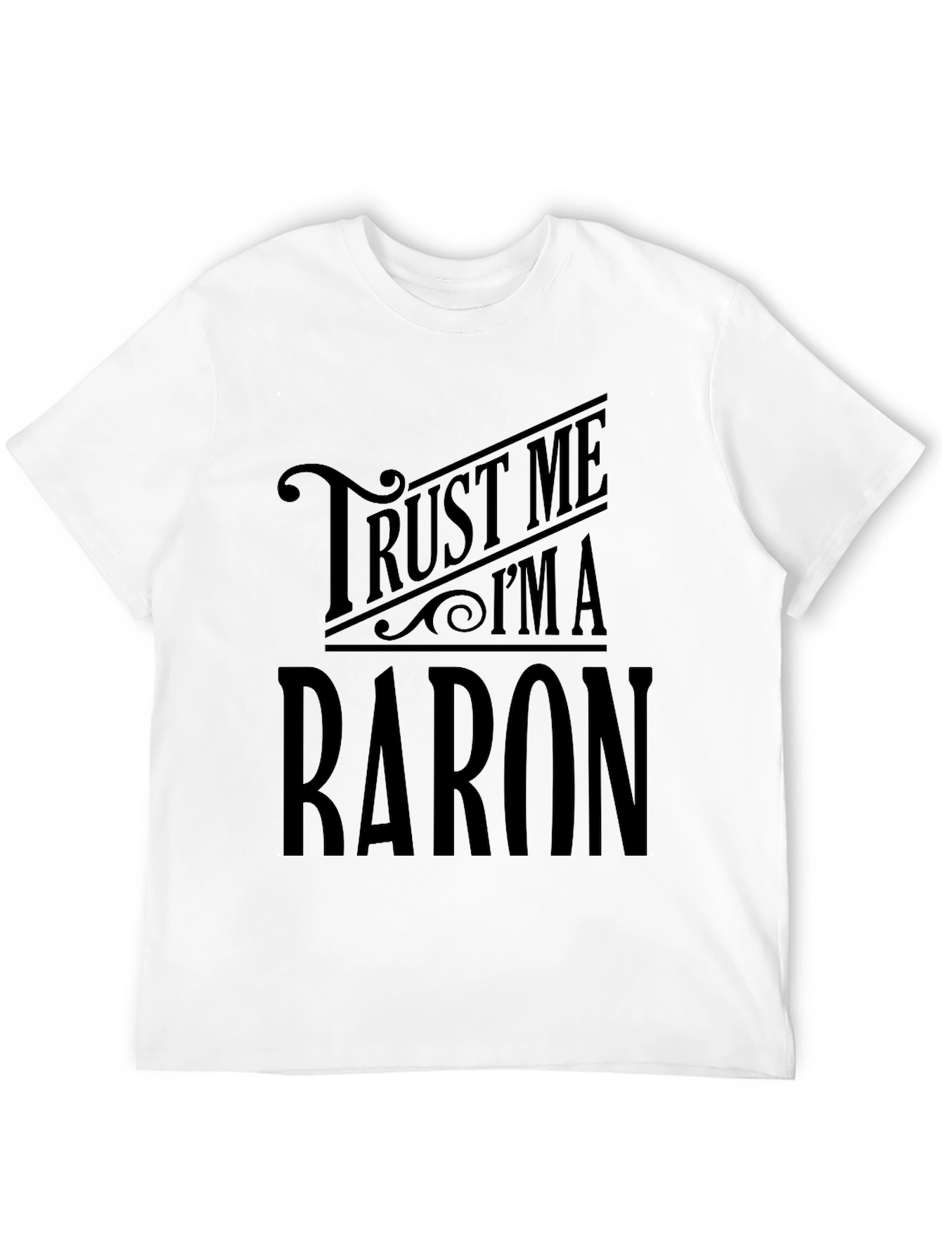 Trust Me Im A Baron Graphic T-Shirt