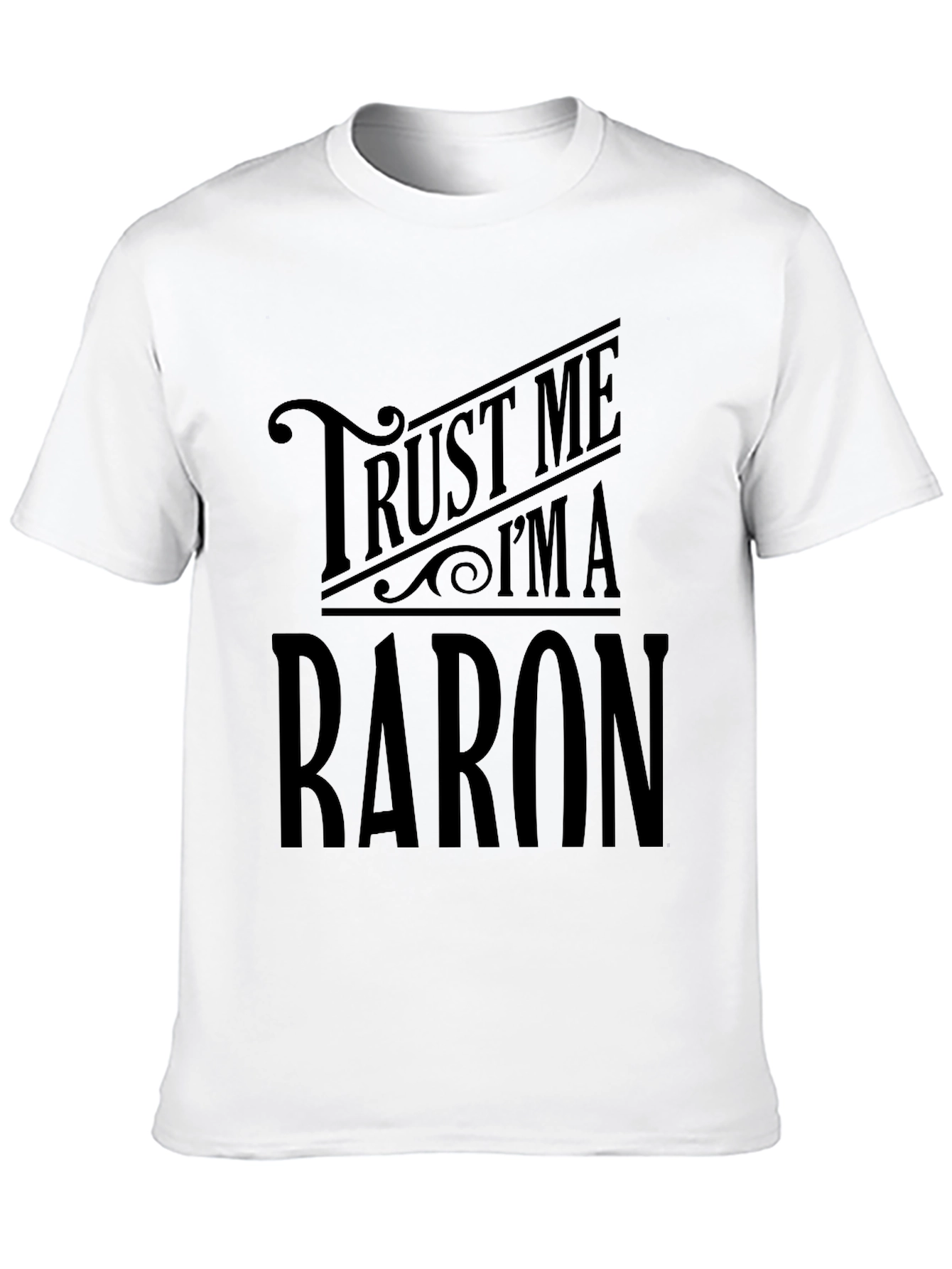 Trust Me Im A Baron Graphic T-Shirt