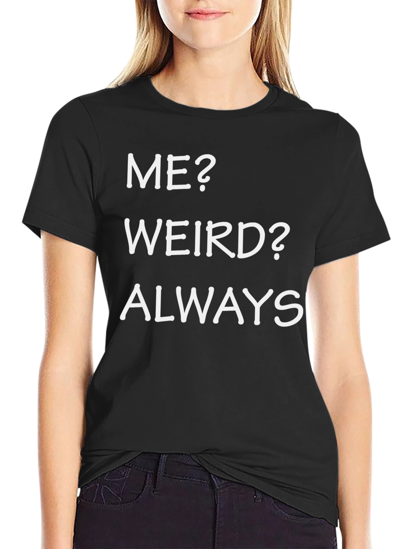 Funny Me? Weird? Always Black T-Shirt