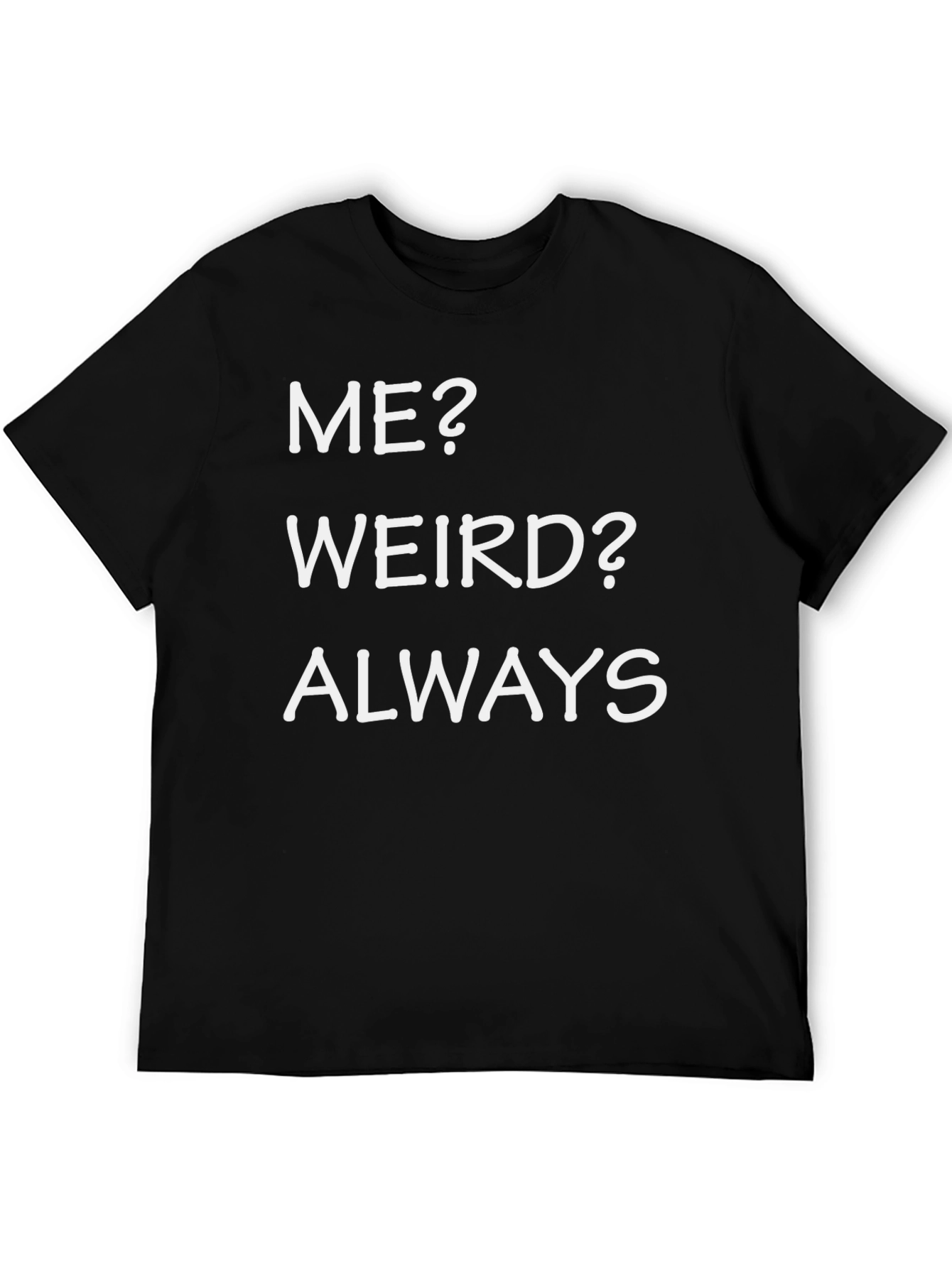 Funny Me? Weird? Always Black T-Shirt