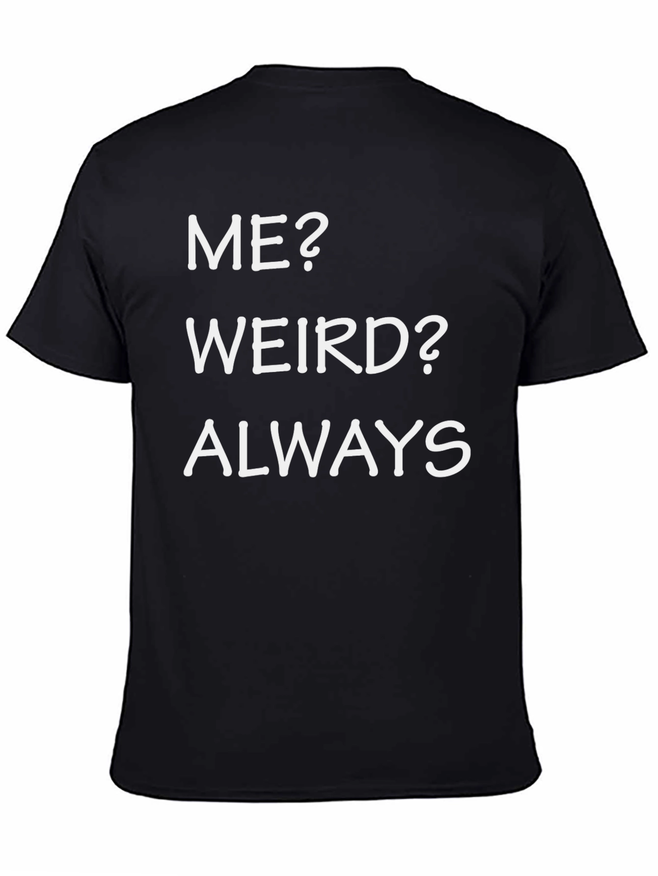 Funny Me? Weird? Always Black T-Shirt