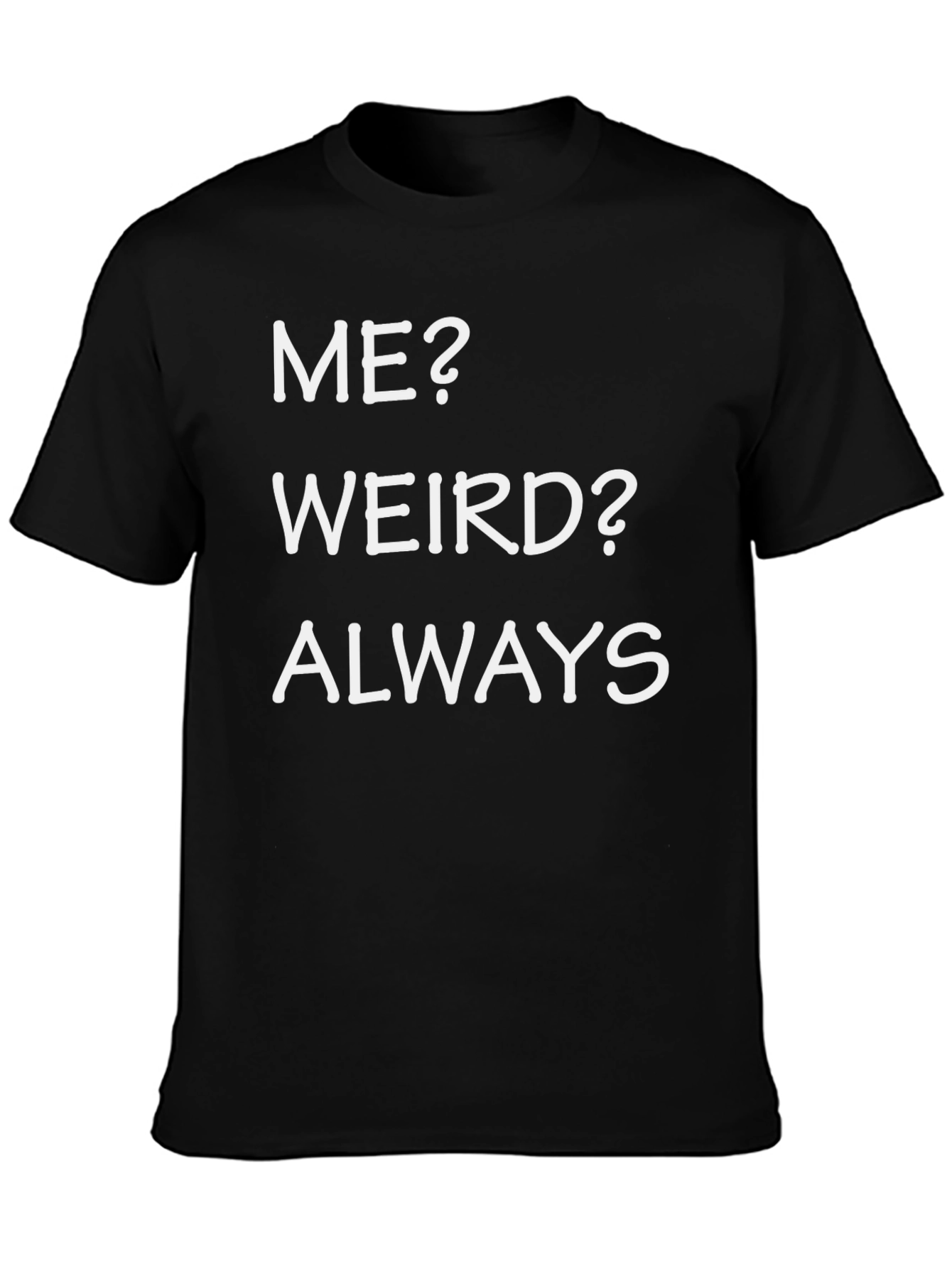 Funny Me? Weird? Always Black T-Shirt