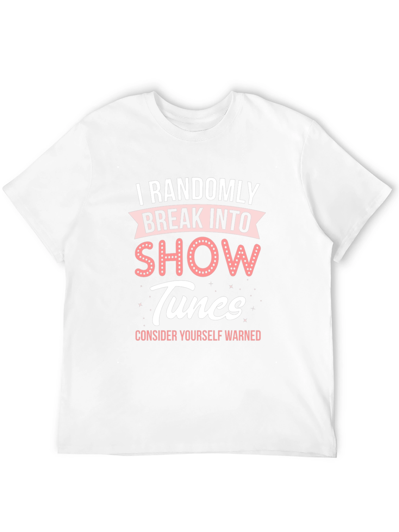Randomly Break Into Show Tunes T-Shirt