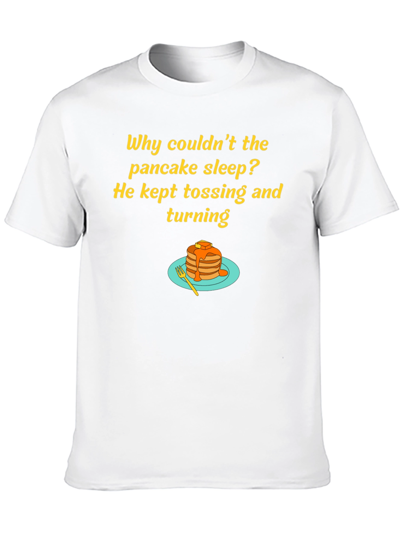 Funny Pancake T-Shirt - Why Couldnt the Pancake Sleep?