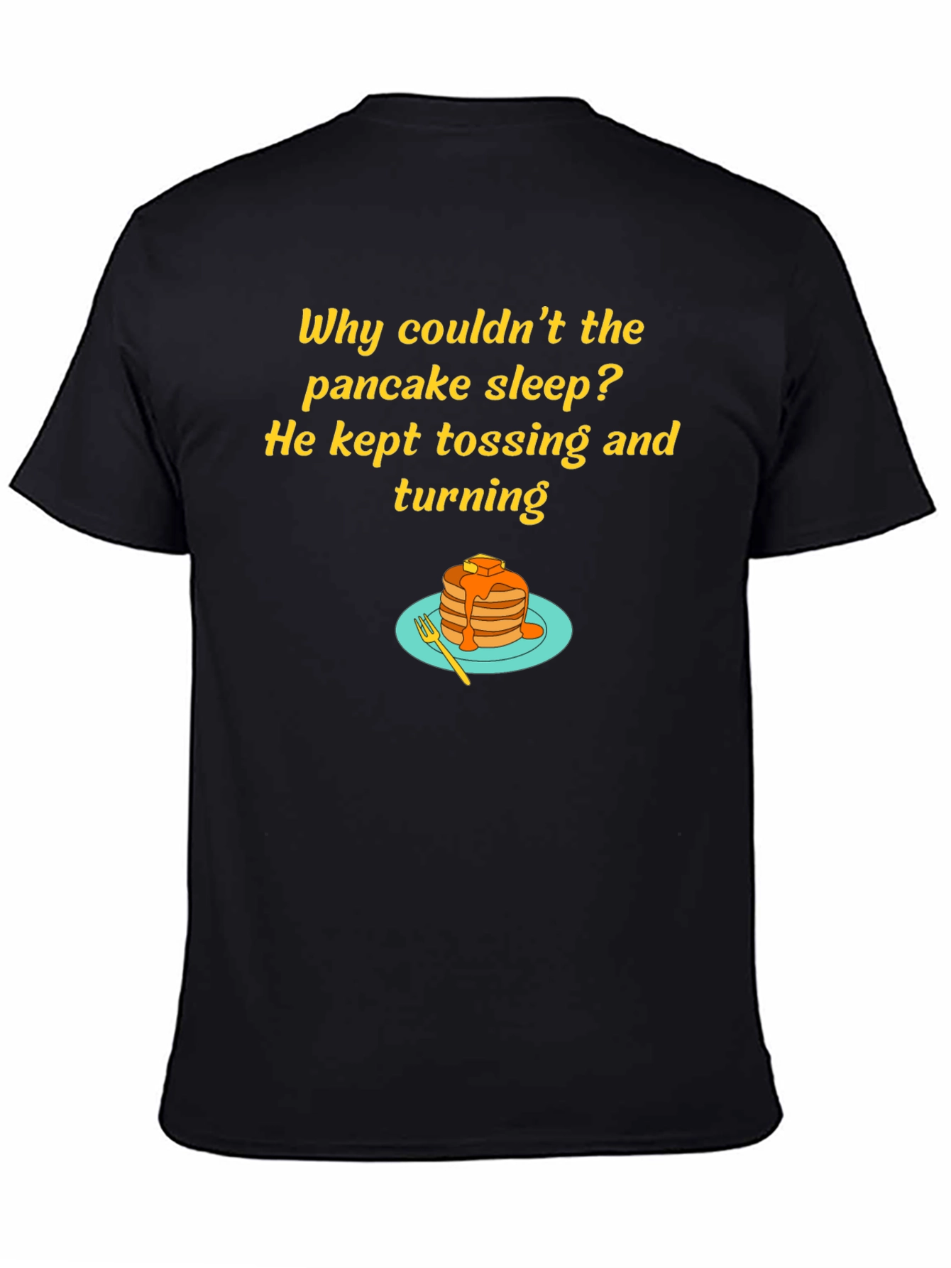 Funny Pancake T-Shirt - Why Couldnt the Pancake Sleep?