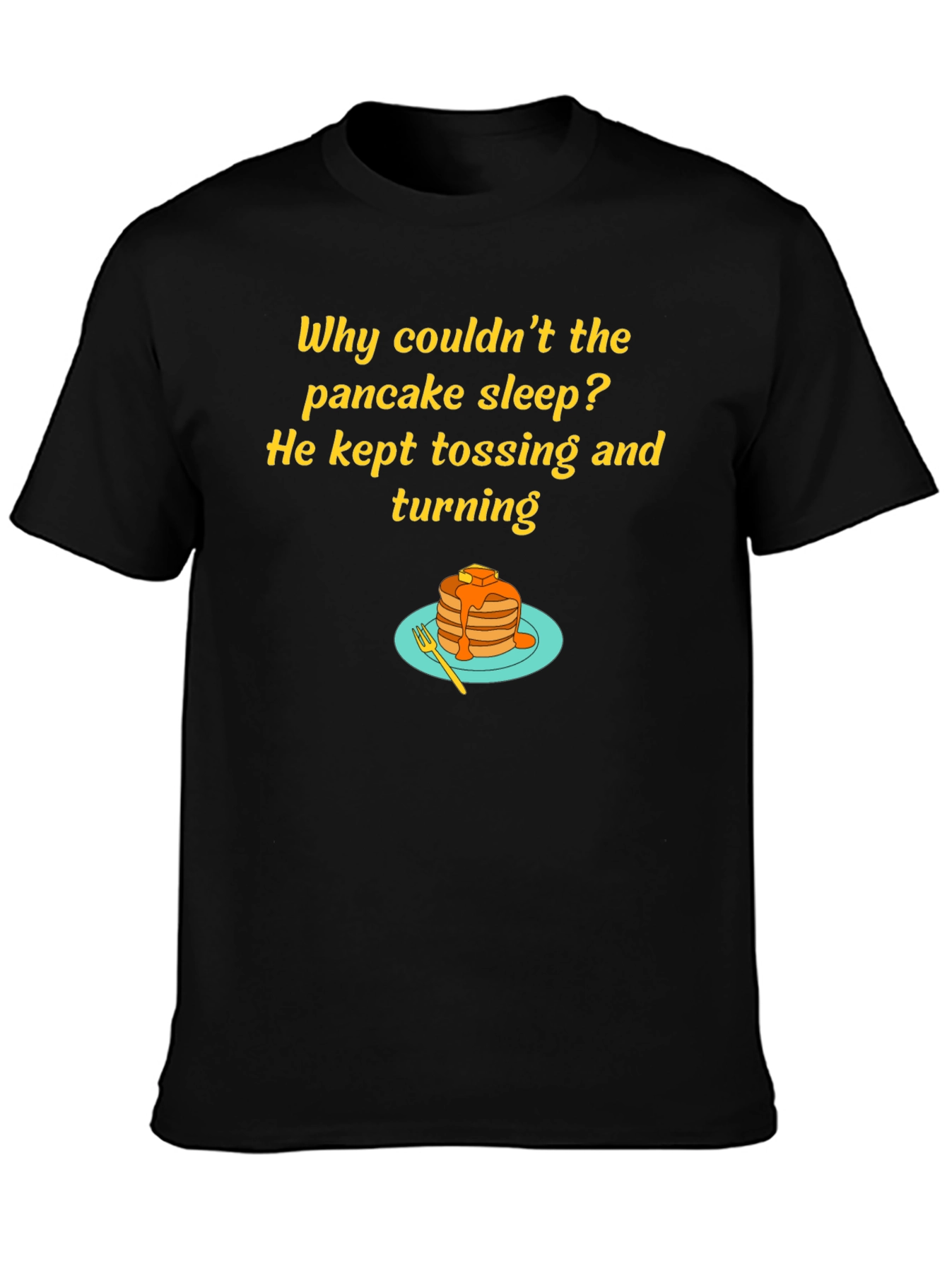 Funny Pancake T-Shirt - Why Couldnt the Pancake Sleep?
