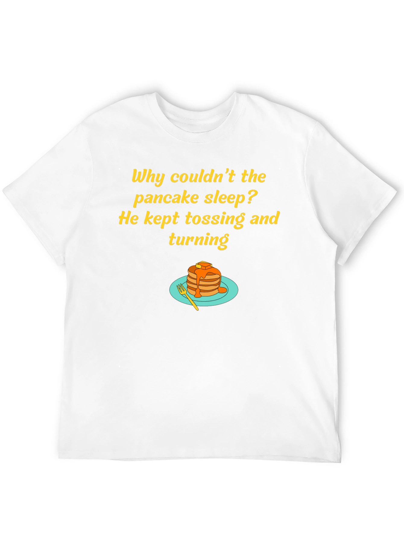 Funny Pancake T-Shirt - Why Couldnt the Pancake Sleep?