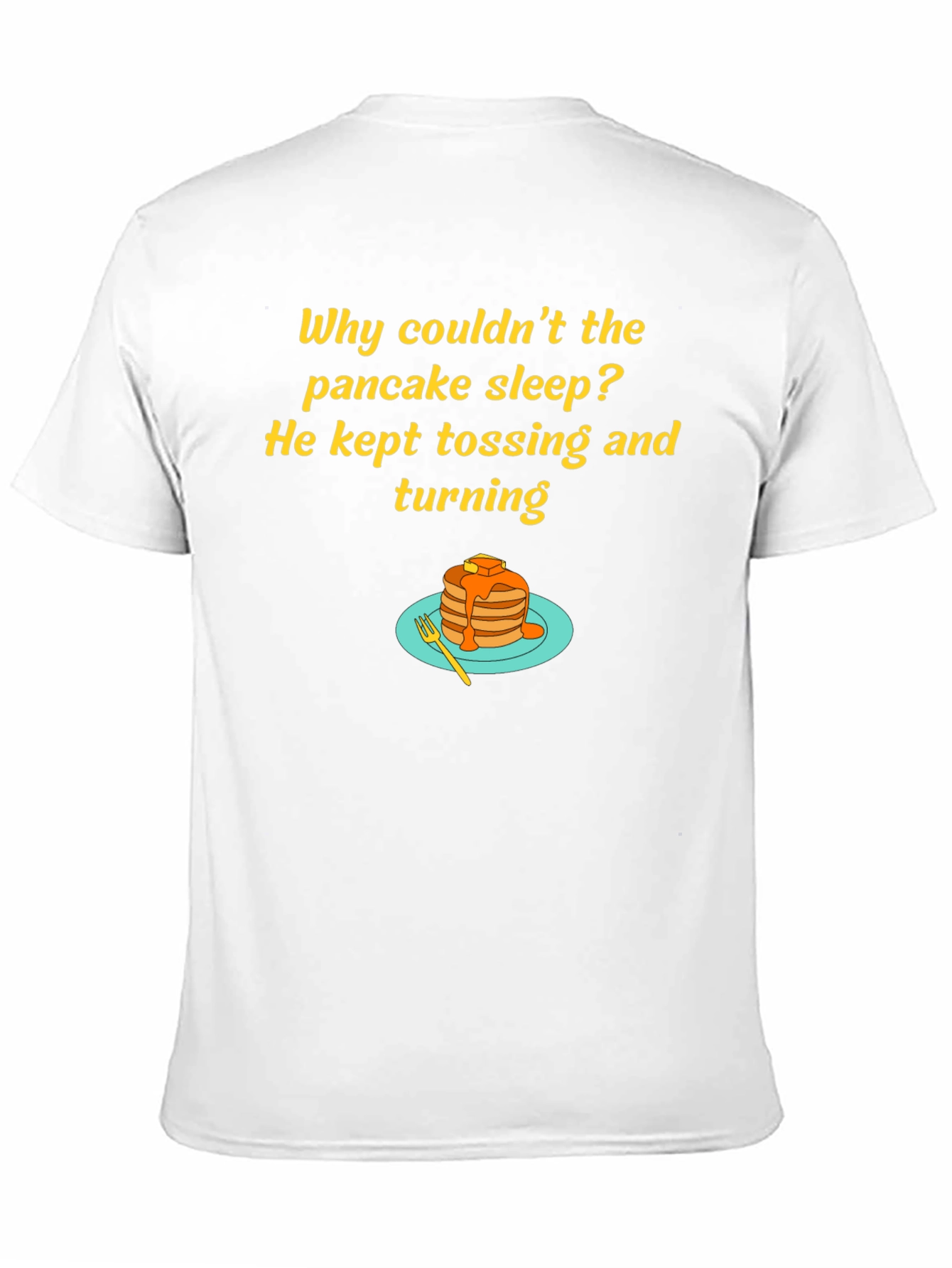 Funny Pancake T-Shirt - Why Couldnt the Pancake Sleep?