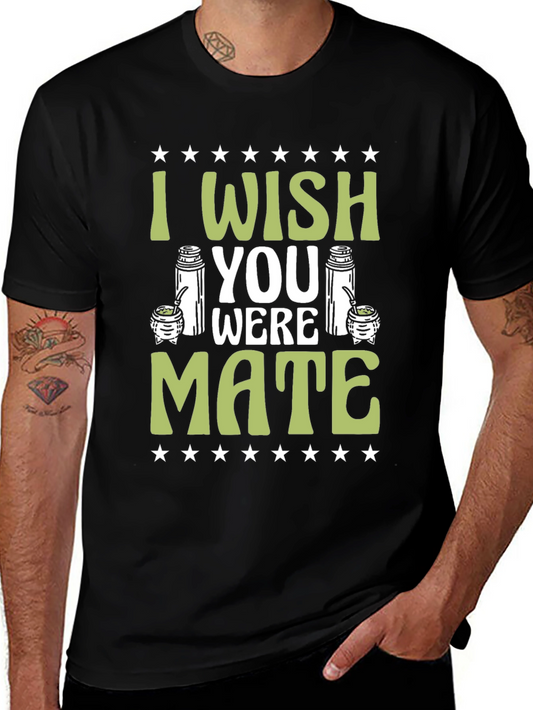 I Wish You Were Mate T-Shirt