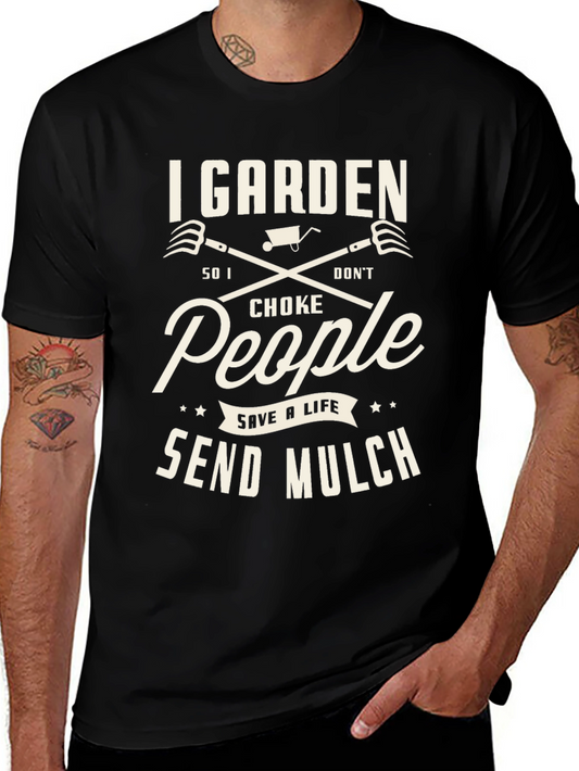 I Garden Funny T-Shirt: Save a Life Send Mulch
