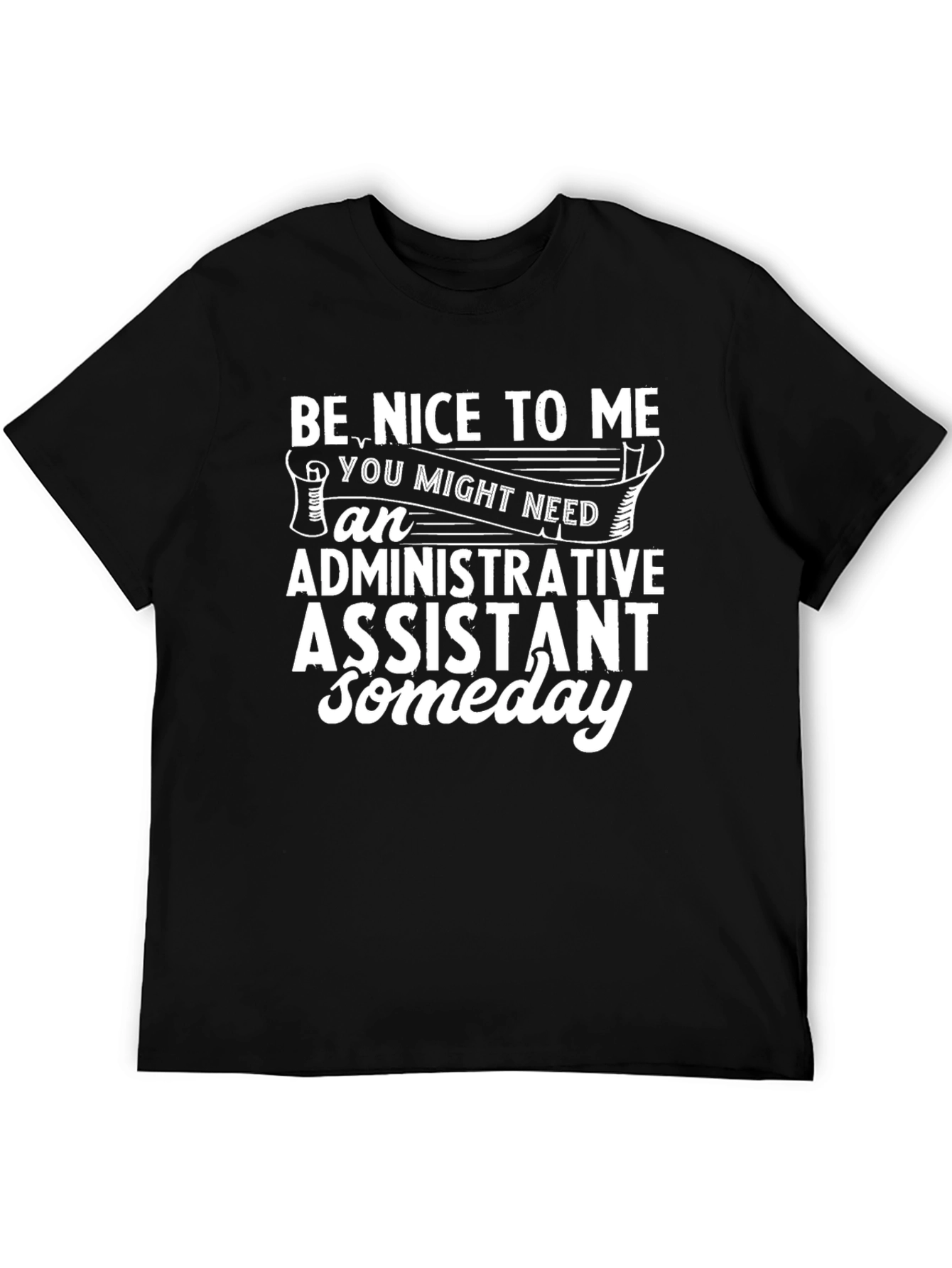 Be Nice To Me Administrative Assistant T-Shirt