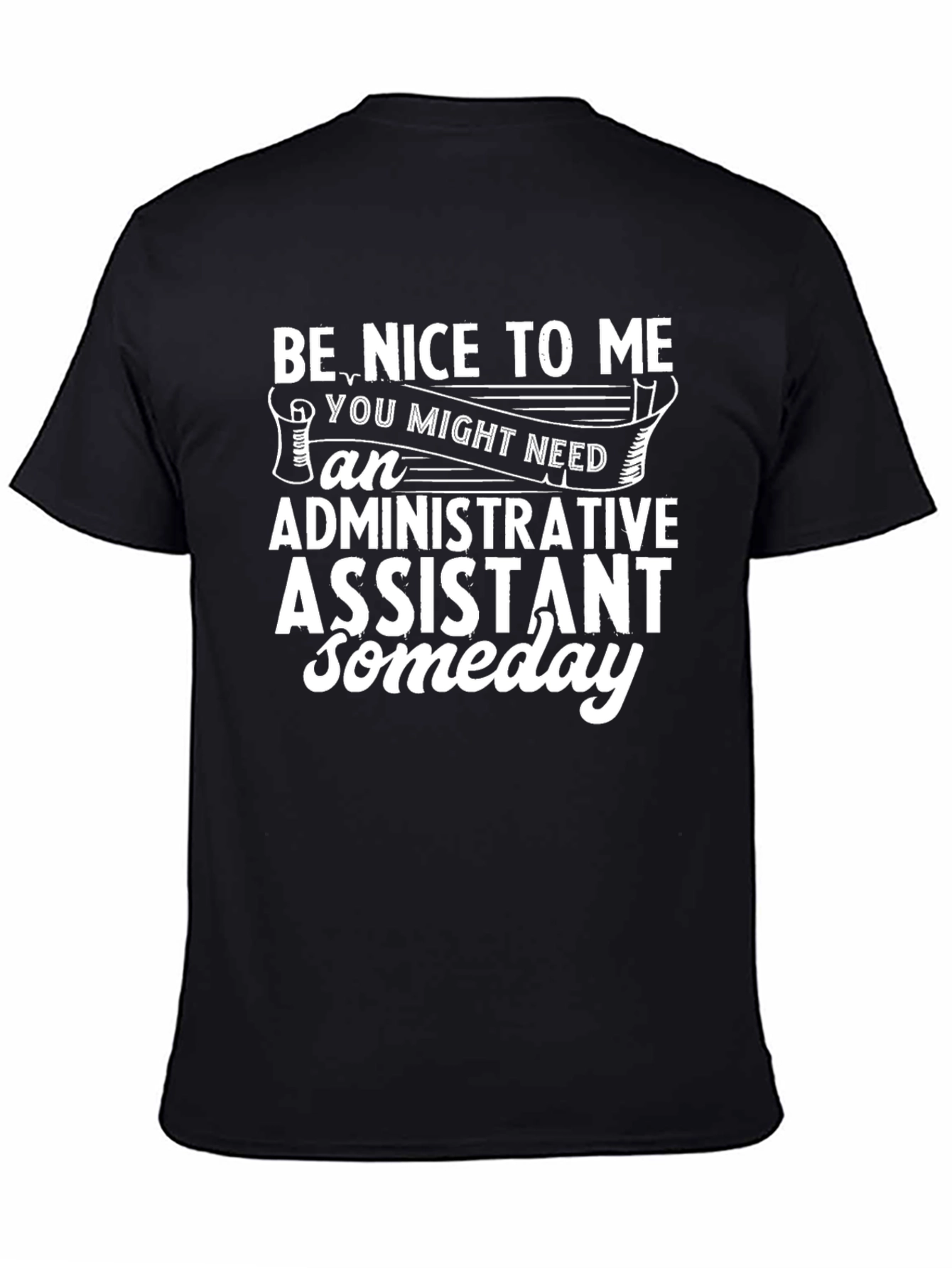 Be Nice To Me Administrative Assistant T-Shirt