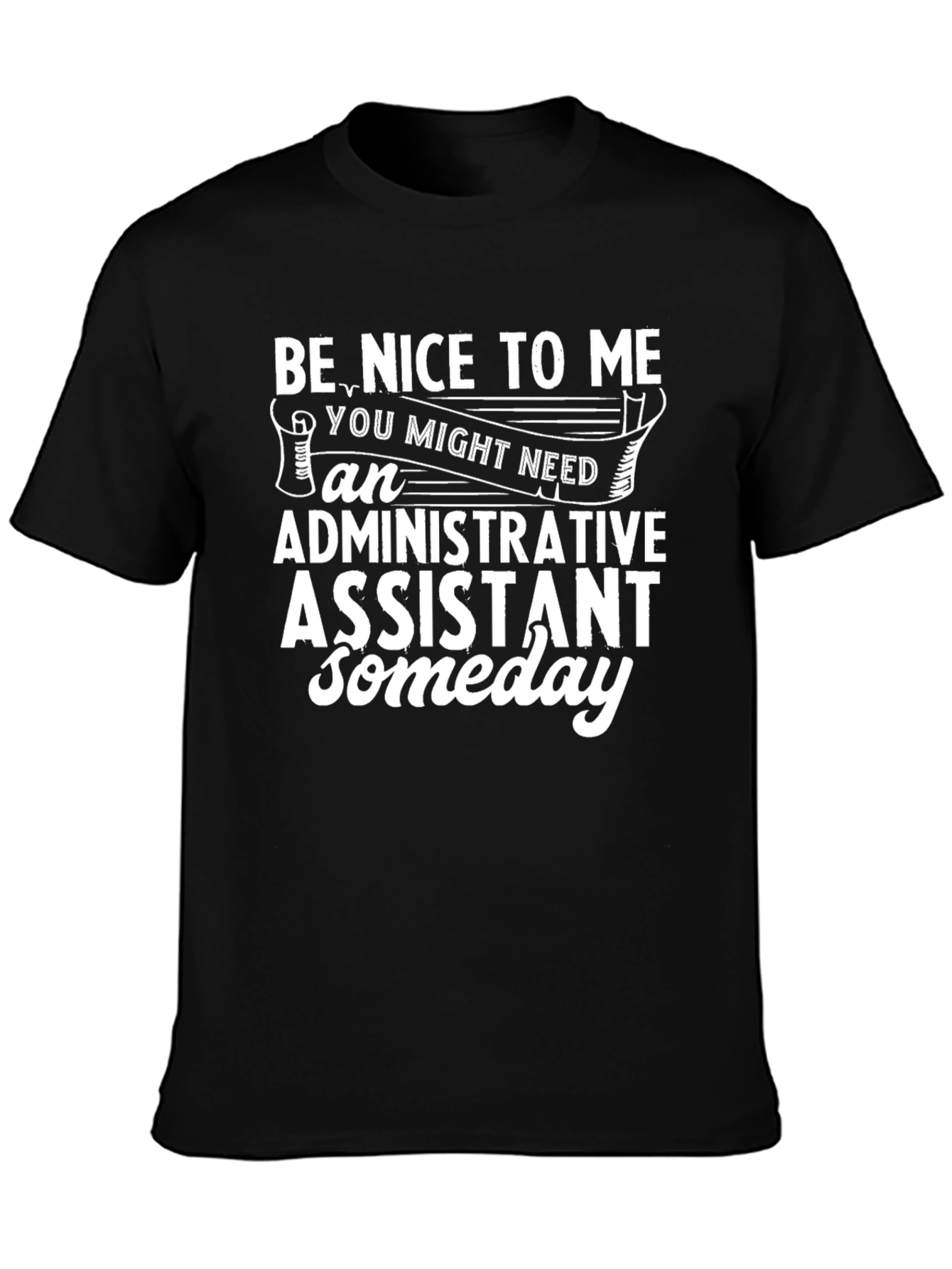 Be Nice To Me Administrative Assistant T-Shirt