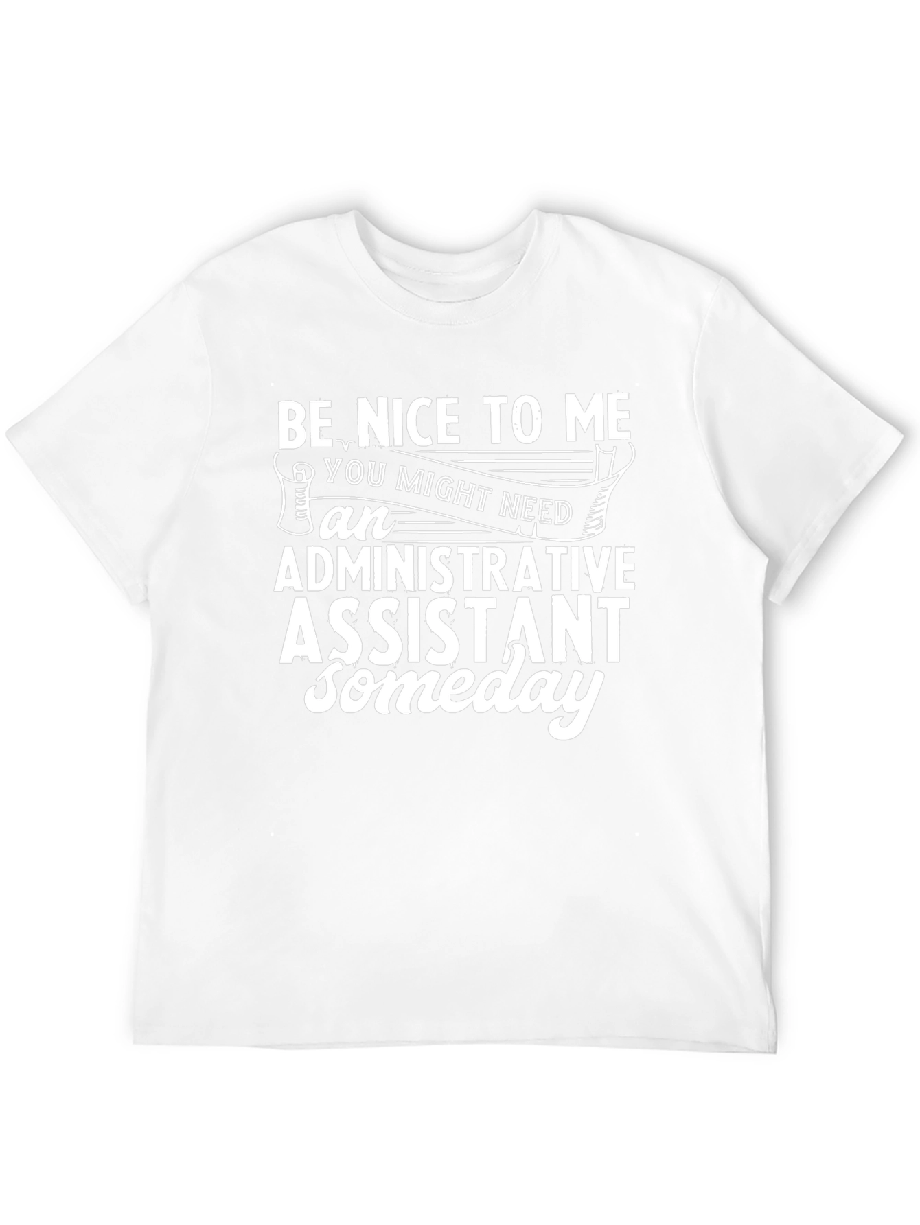 Be Nice To Me Administrative Assistant T-Shirt