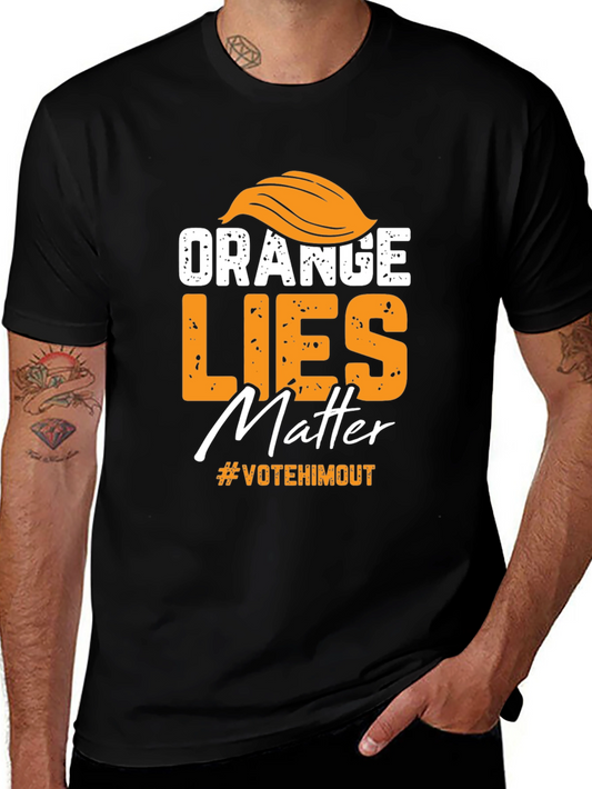 Orange Lies Matter T-Shirt: Vote Him Out!