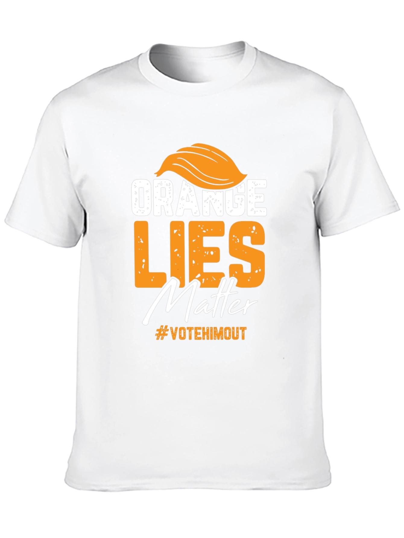 Orange Lies Matter T-Shirt: Vote Him Out!