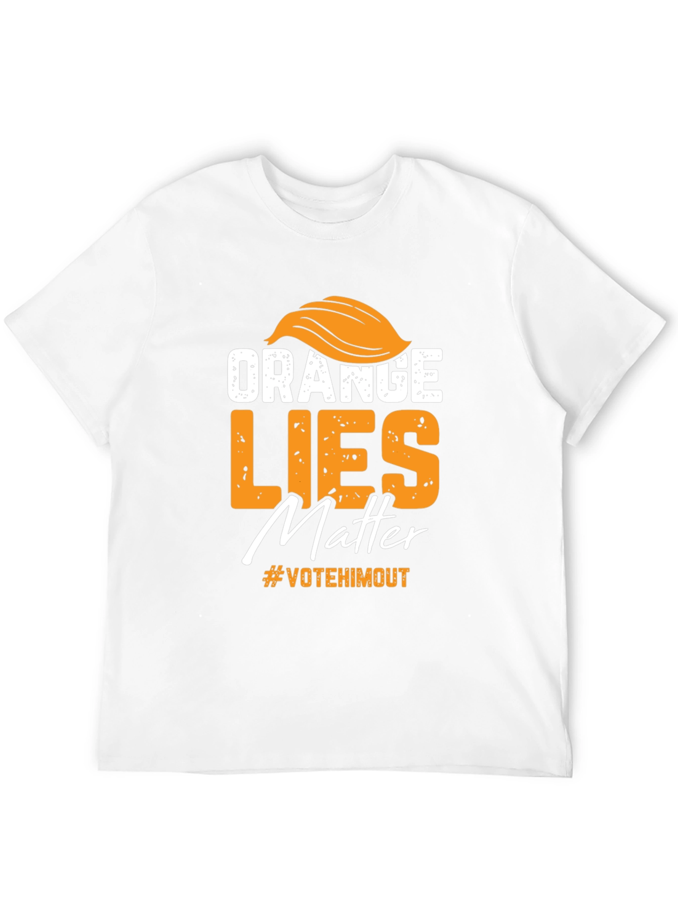 Orange Lies Matter T-Shirt: Vote Him Out!