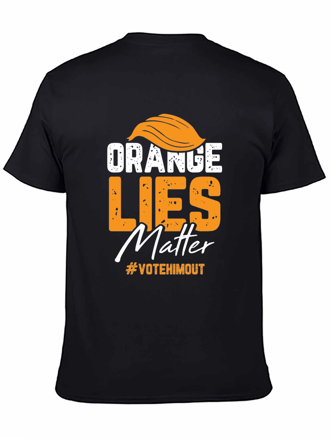 Orange Lies Matter T-Shirt: Vote Him Out!