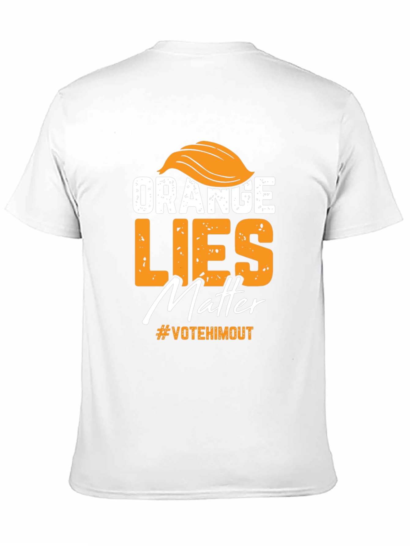 Orange Lies Matter T-Shirt: Vote Him Out!