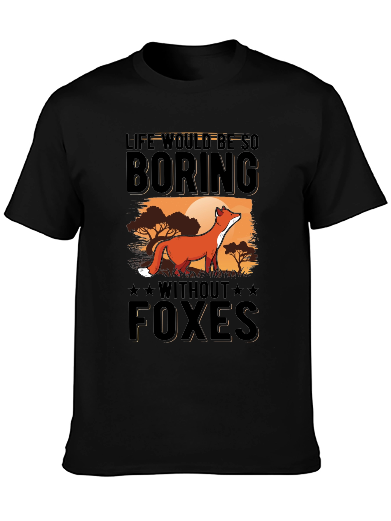 Life Would Be So Boring Without Foxes T-Shirt
