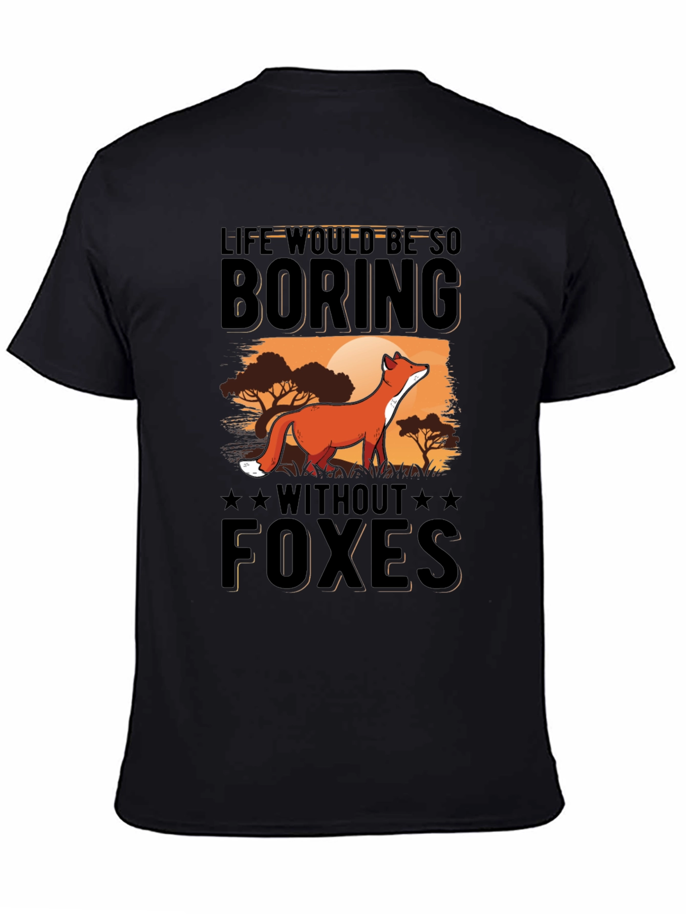 Life Would Be So Boring Without Foxes T-Shirt
