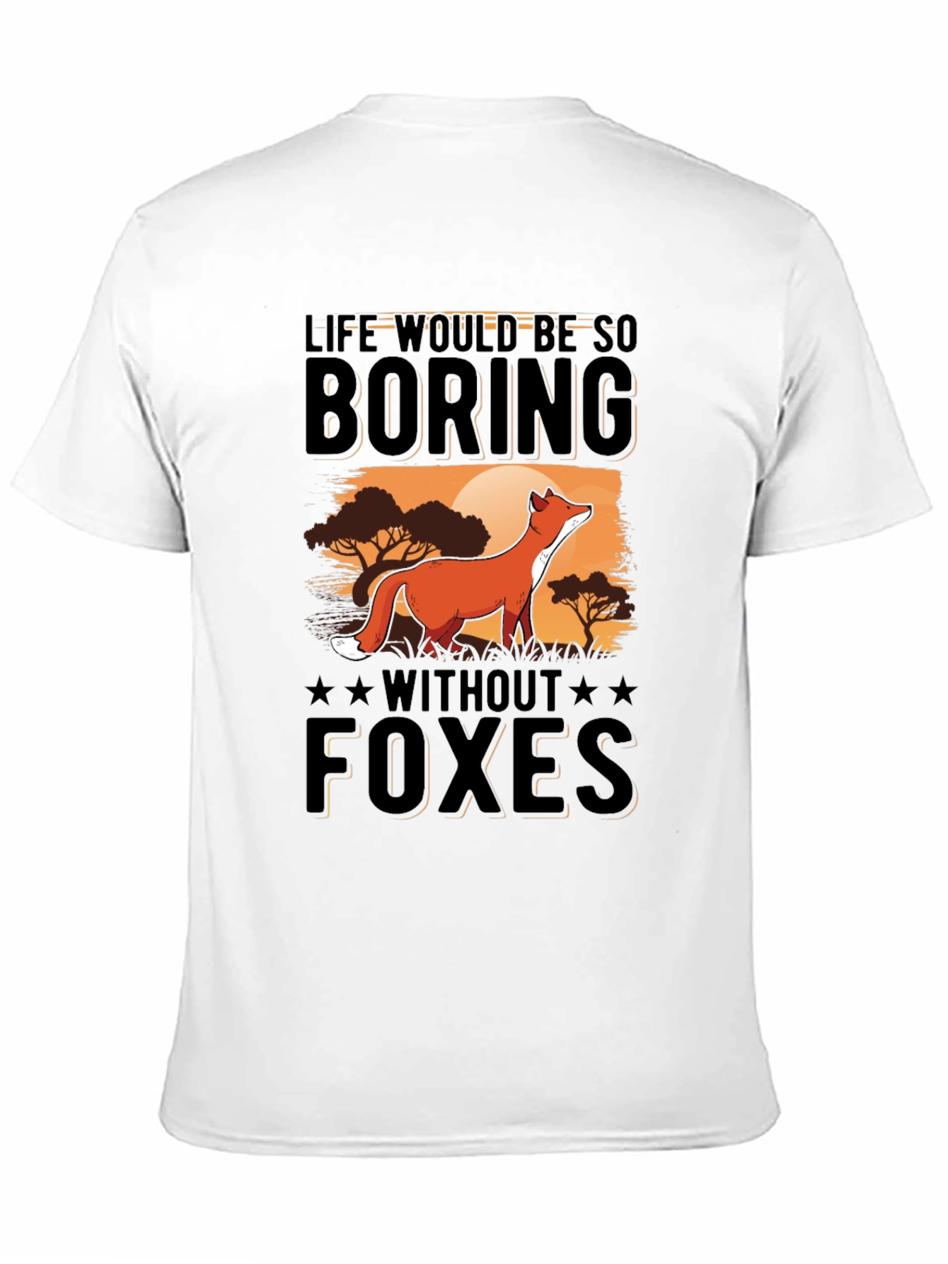 Life Would Be So Boring Without Foxes T-Shirt