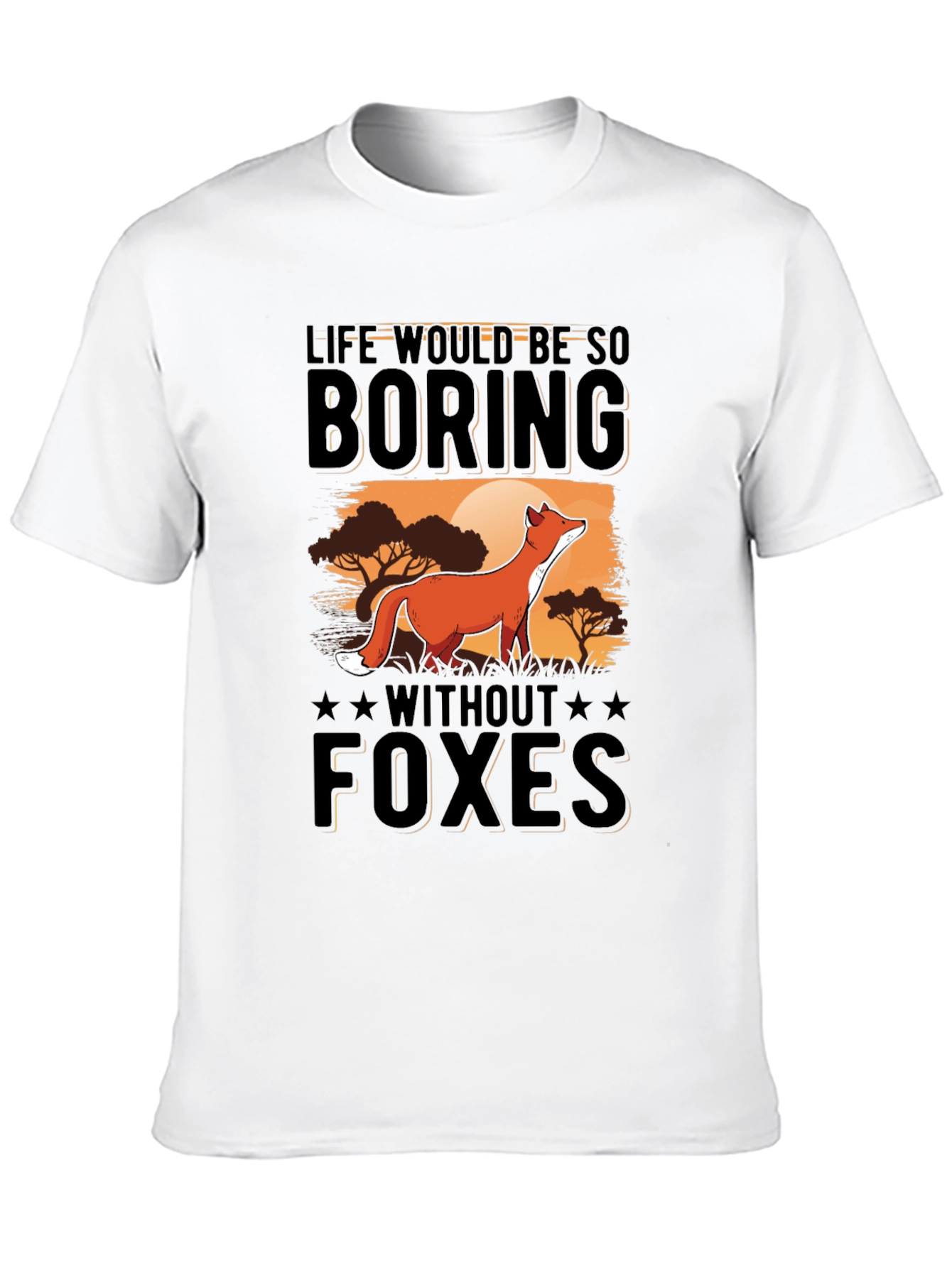 Life Would Be So Boring Without Foxes T-Shirt