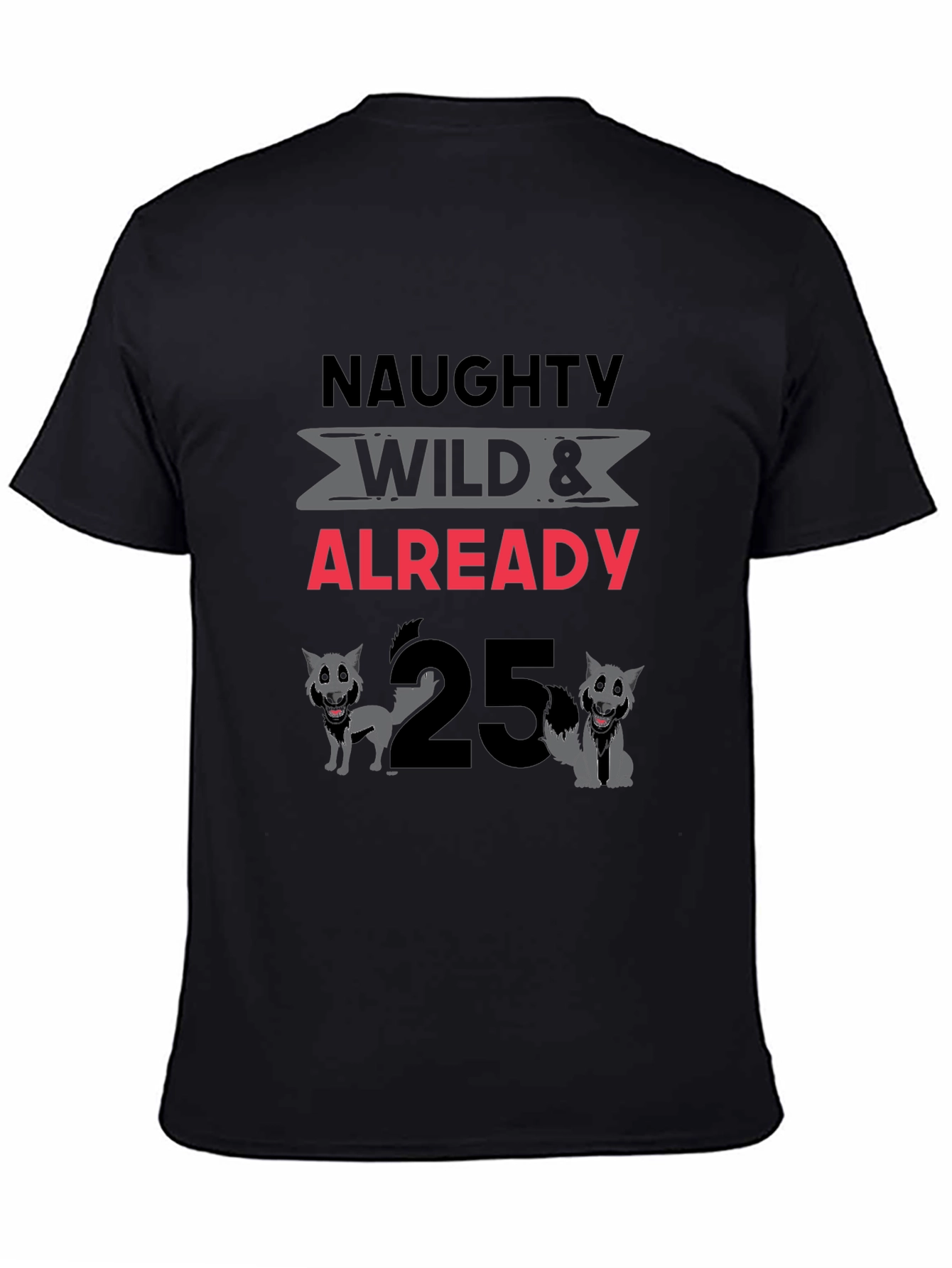 Naughty Wild & Already 25 T-Shirt