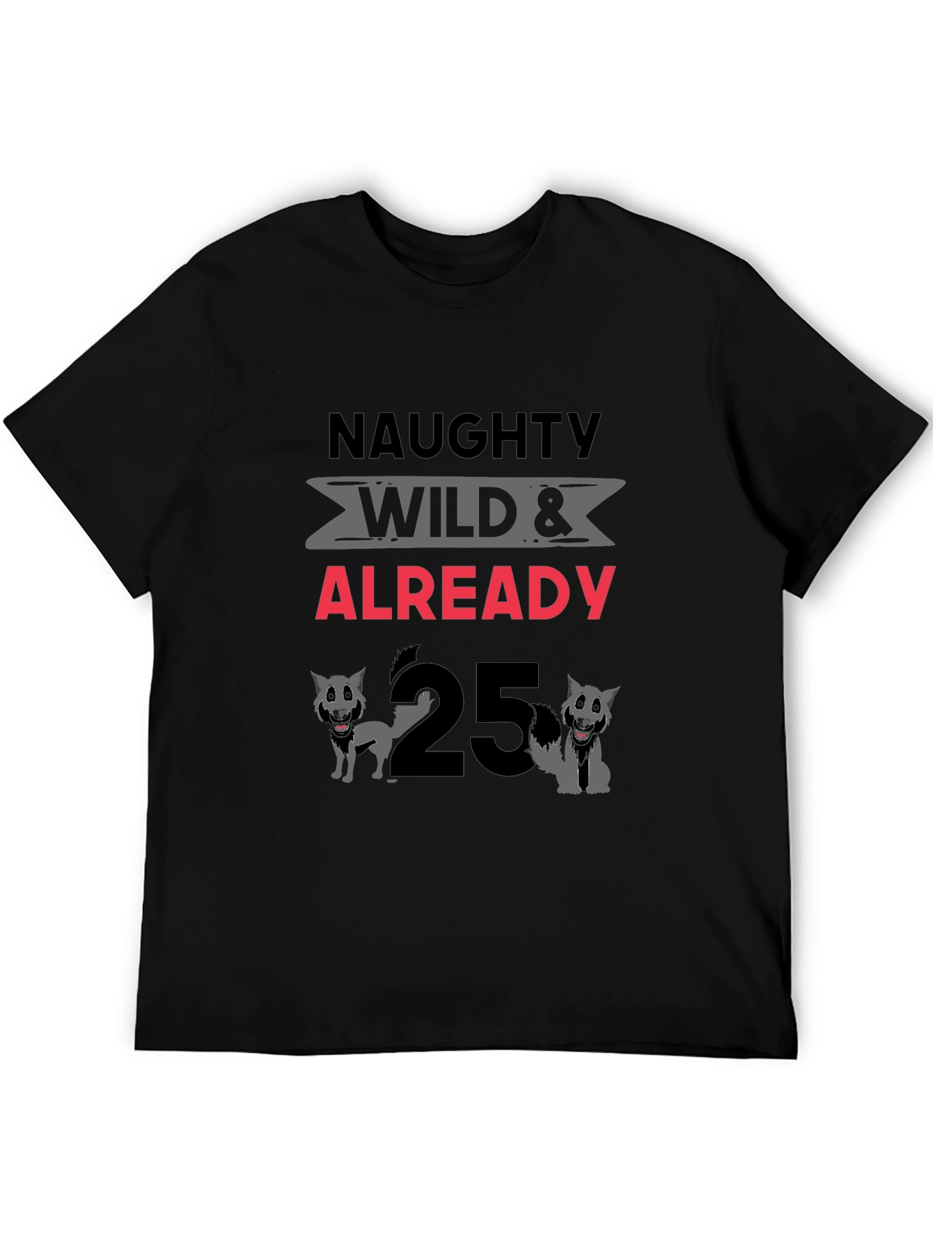 Naughty Wild & Already 25 T-Shirt