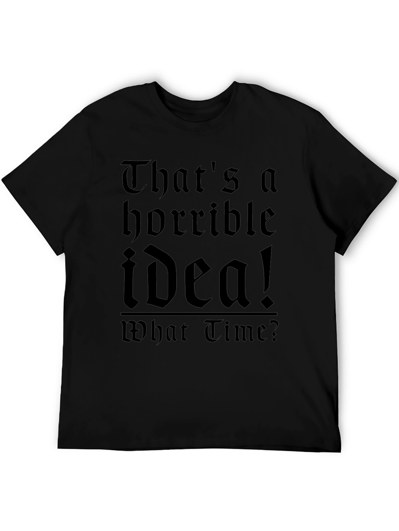 Horrible Idea T-Shirt - Funny Sarcastic Tee