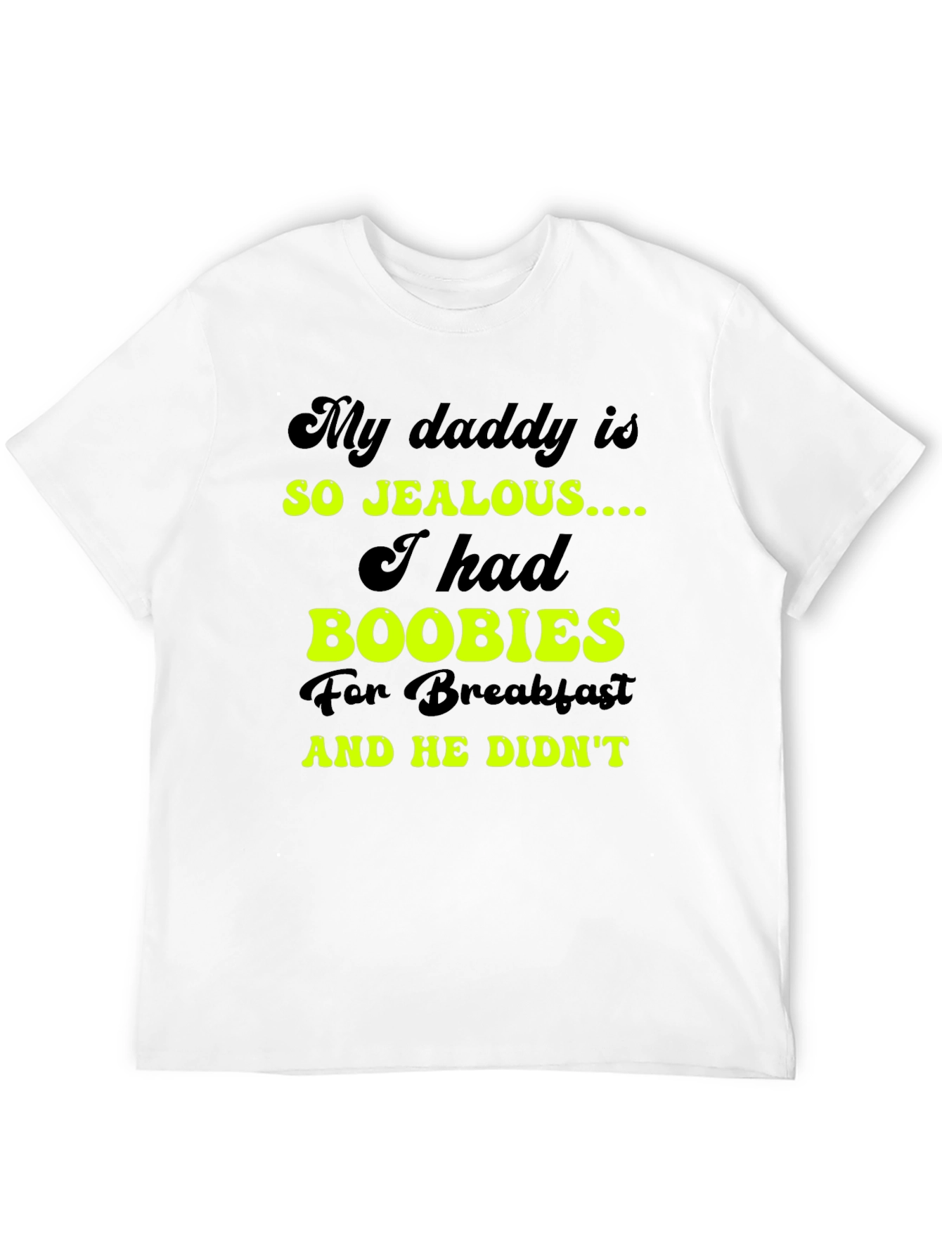 Jealous Daddy Boobies for Breakfast Black T-Shirt