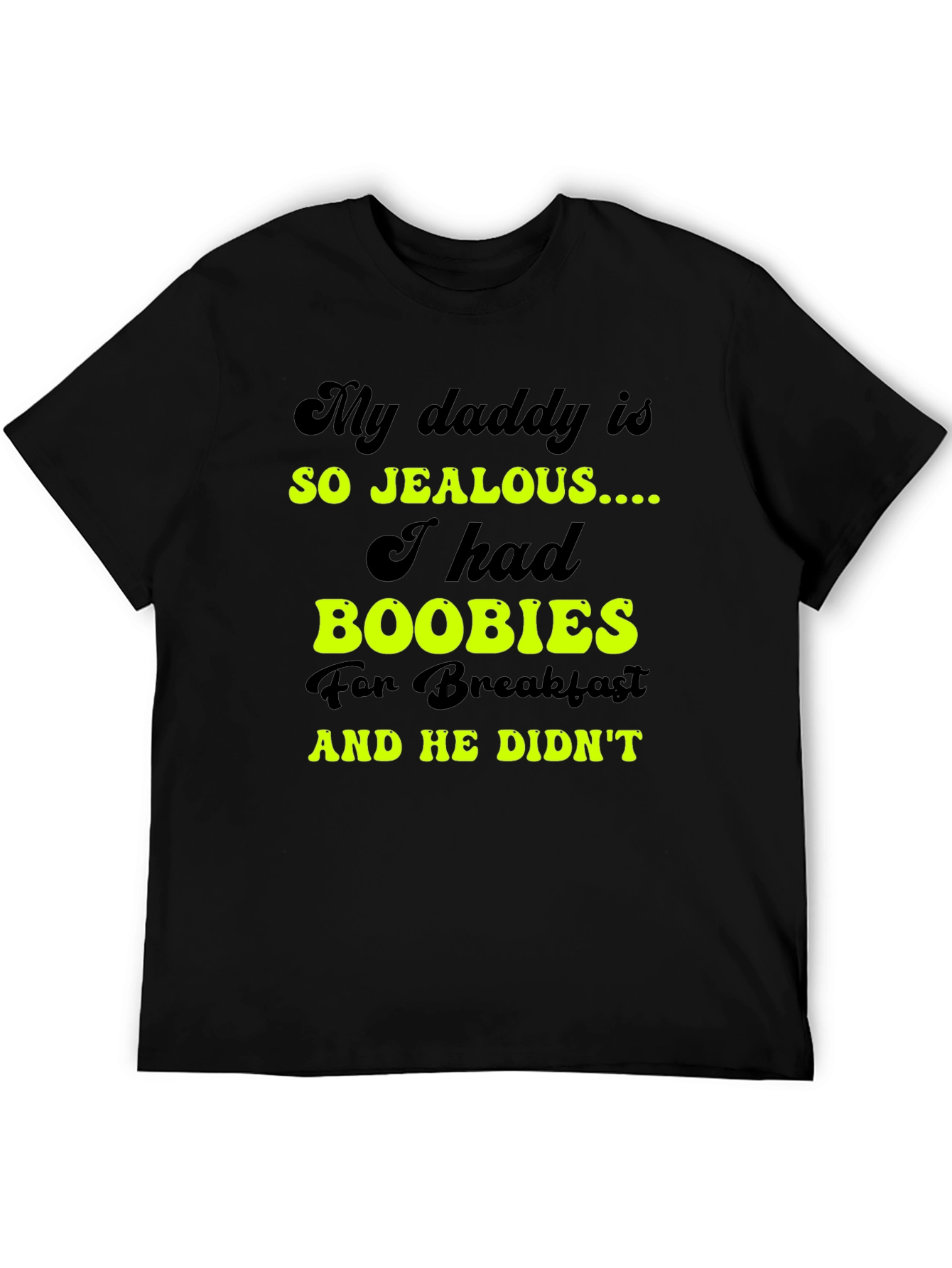 Jealous Daddy Boobies for Breakfast Black T-Shirt
