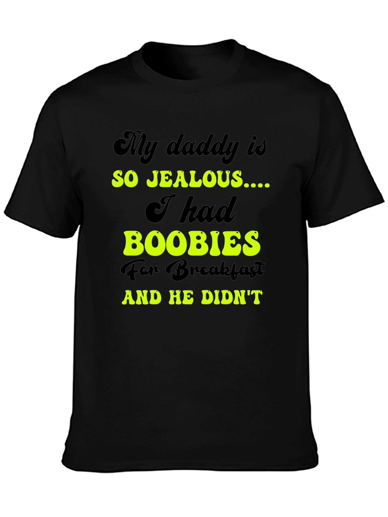 Jealous Daddy Boobies for Breakfast Black T-Shirt