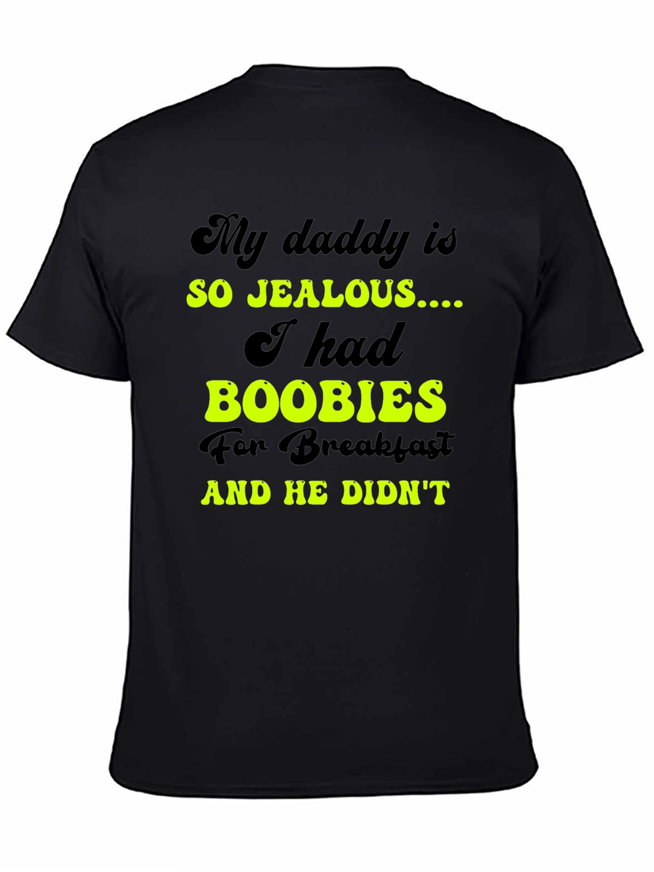 Jealous Daddy Boobies for Breakfast Black T-Shirt